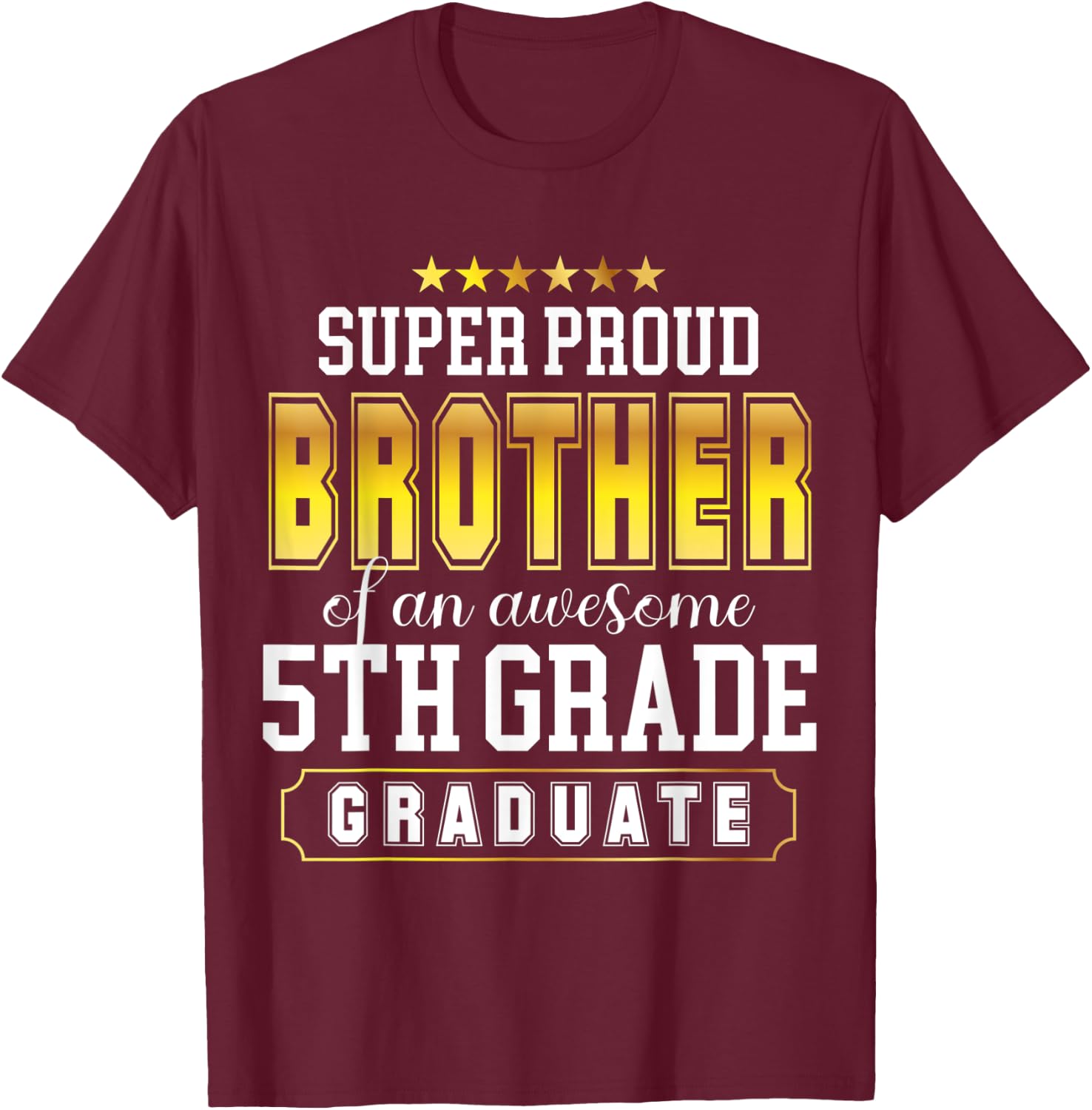 Super Proud Brother Of An Awesome 5th Grade Graduates Senior T-Shirt - T-Shirt | Maroon