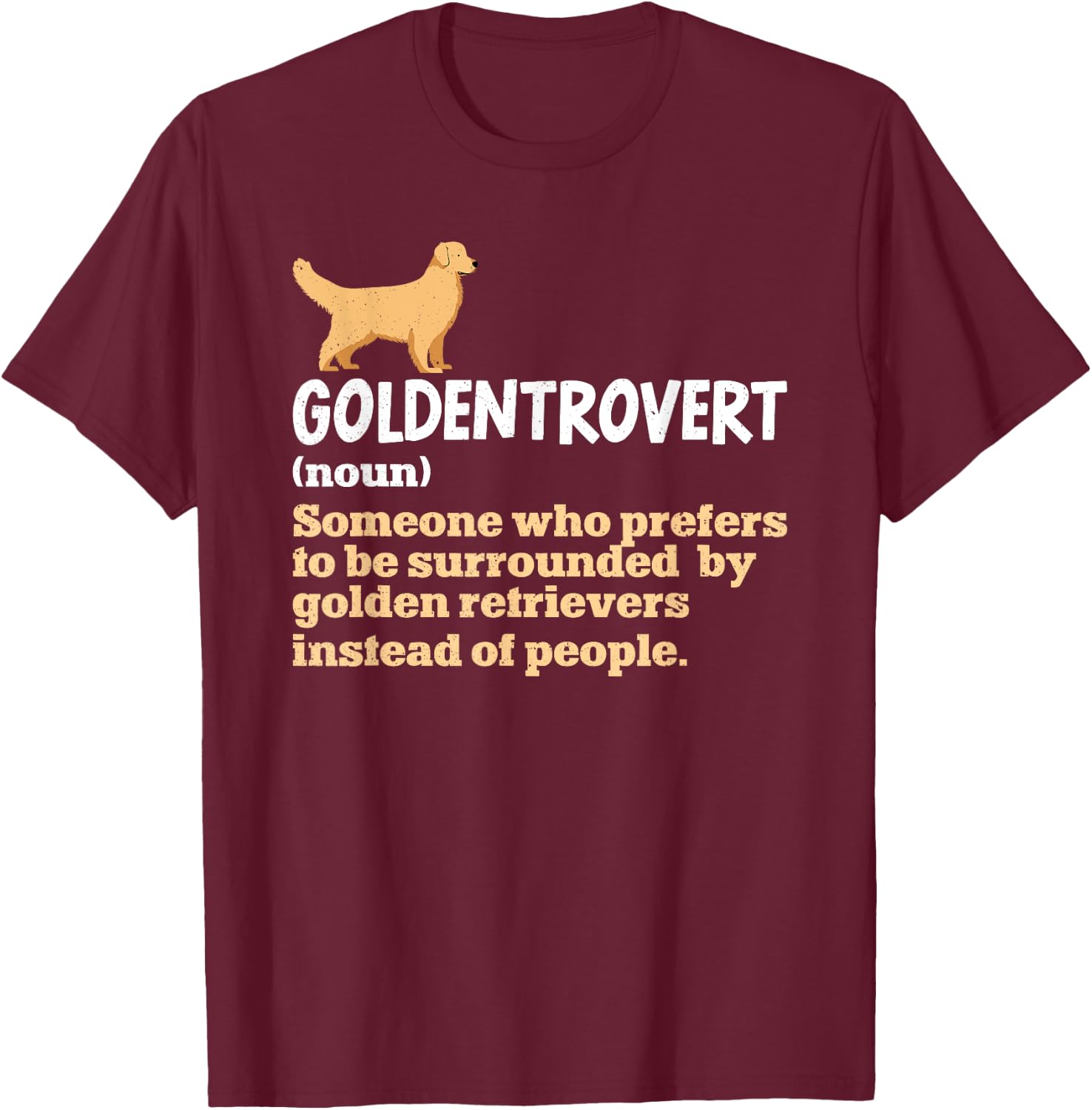 Goldentrovert Definition Funny Golden Retriever Dog Lover T-Shirt - T-Shirt | Maroon
