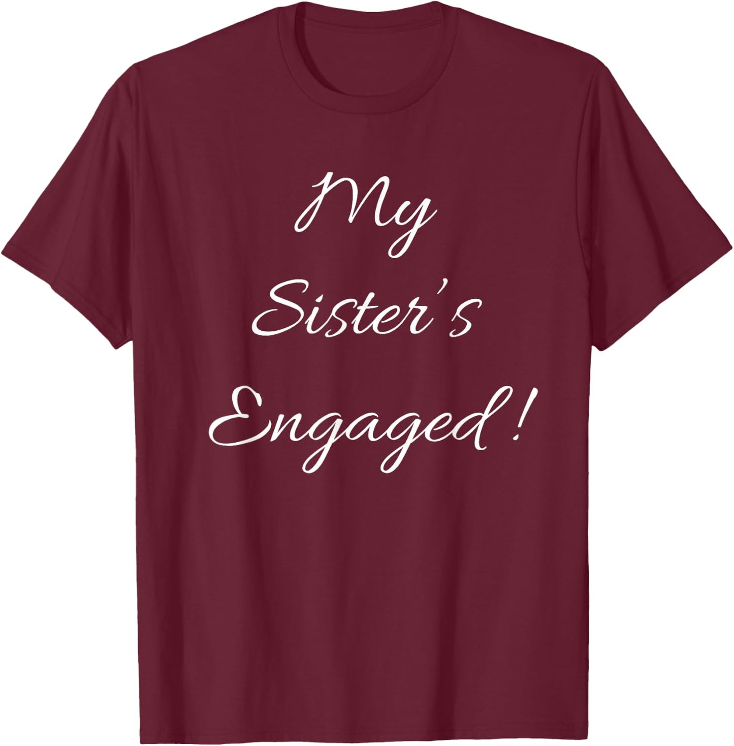 My Sister's Engaged T-Shirt - T-Shirt | Maroon