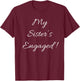 My Sister's Engaged T-Shirt - T-Shirt | Maroon