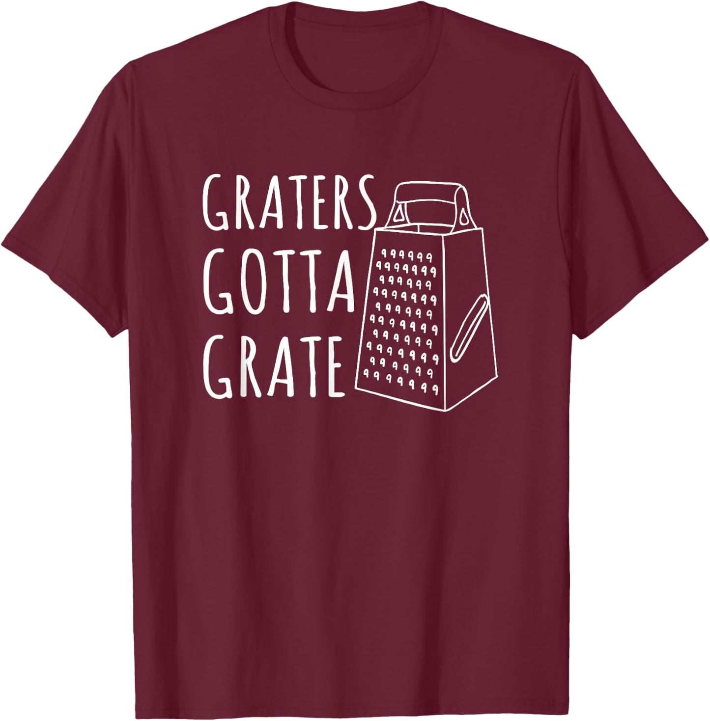 Funny Food Shirts Cheese Graters Gotta Grate Pun T-Shirt - T-Shirt | Maroon