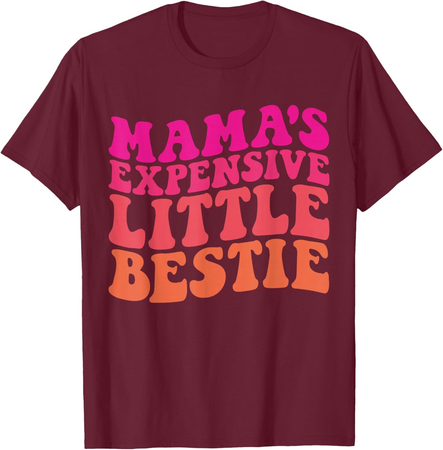 Mama's Expensive Little Bestie Groovy Funny mom T-Shirt - T-Shirt | Maroon