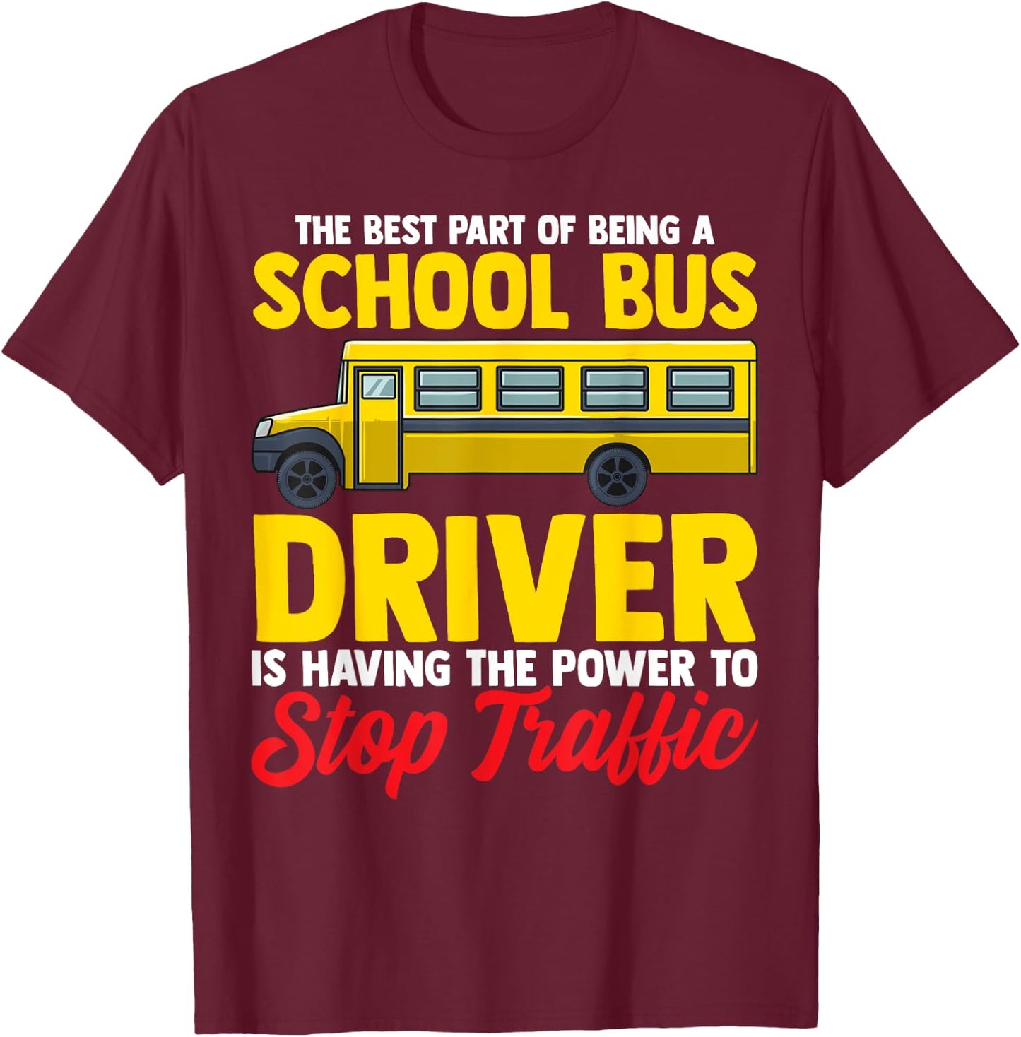 School Bus Driver Can Stop Traffic, School Bus Gift T-Shirt - T-Shirt | Maroon