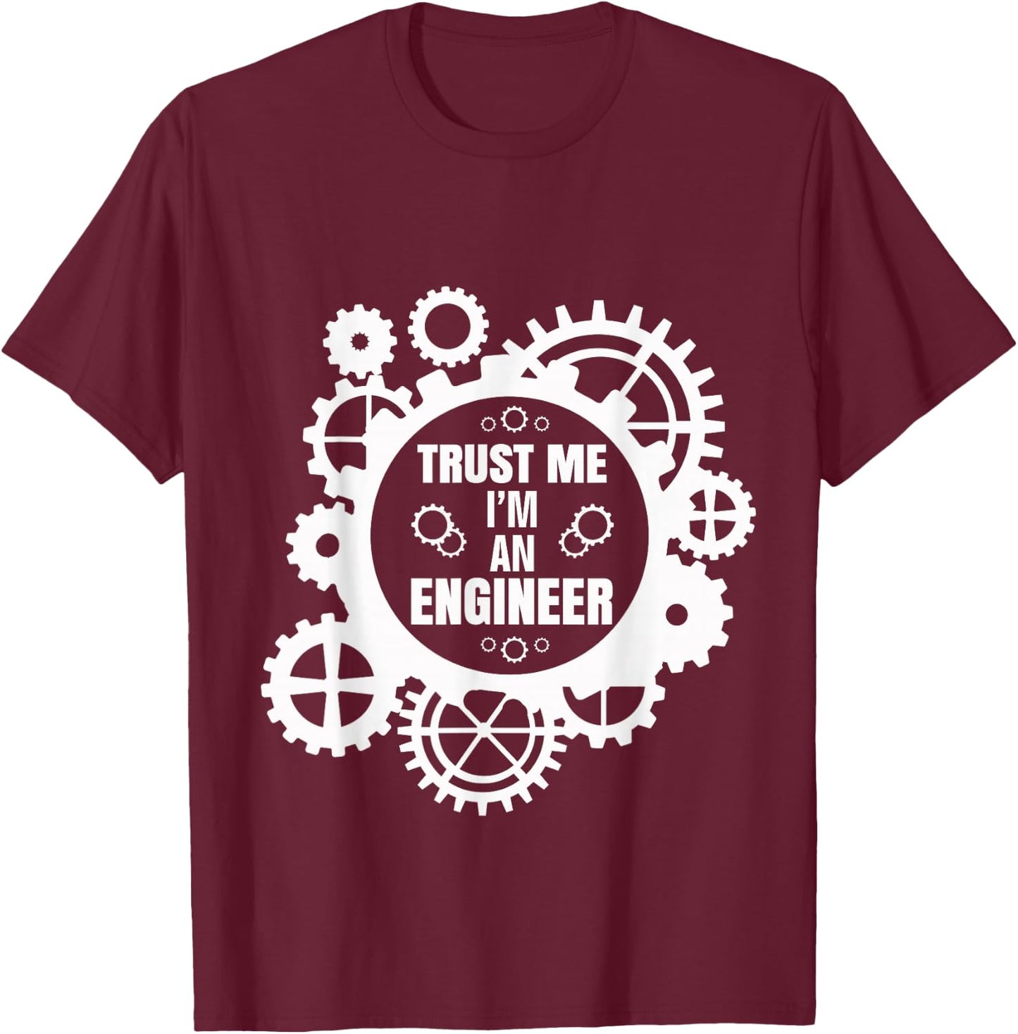 Trust Me I'm An Engineer T-Shirt - T-Shirt | Maroon