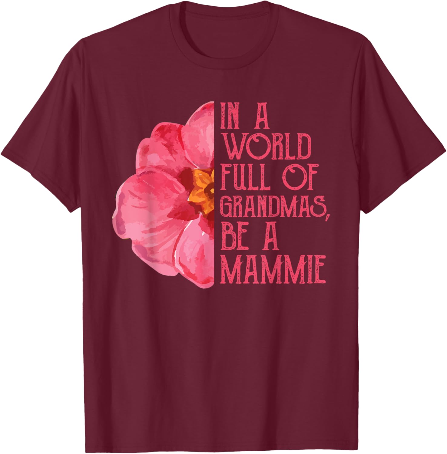 In A World Full Of Grandmas Be A Mammie Shirts, Mothers Day T-Shirt - T-Shirt | Maroon