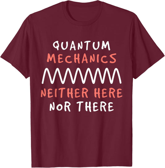 Quantum Mechanics Science Geek Theory Lover T-Shirt - T-Shirt | Maroon