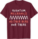 Quantum Mechanics Science Geek Theory Lover T-Shirt - T-Shirt | Maroon