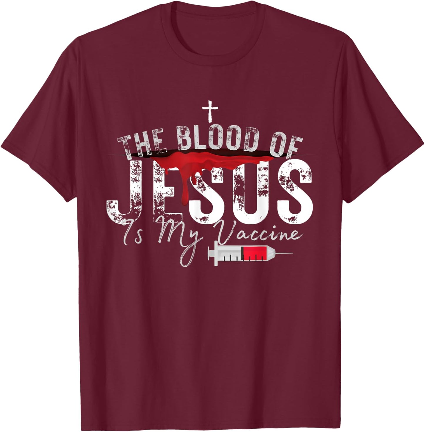 The Blood Of Jesus Is My Vaccine Christian Anti Vaccine T-Shirt - T-Shirt | Maroon