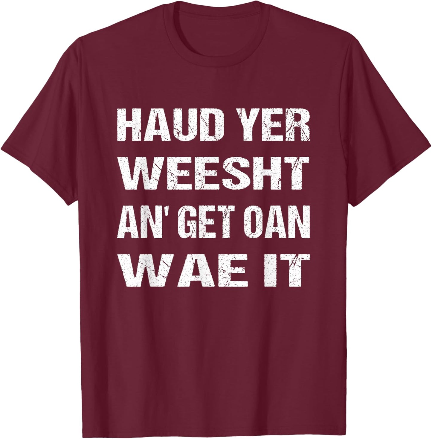 Scotland Flag Scottish Haud yer weesht an' get oan wae it T-Shirt - T-Shirt | Maroon