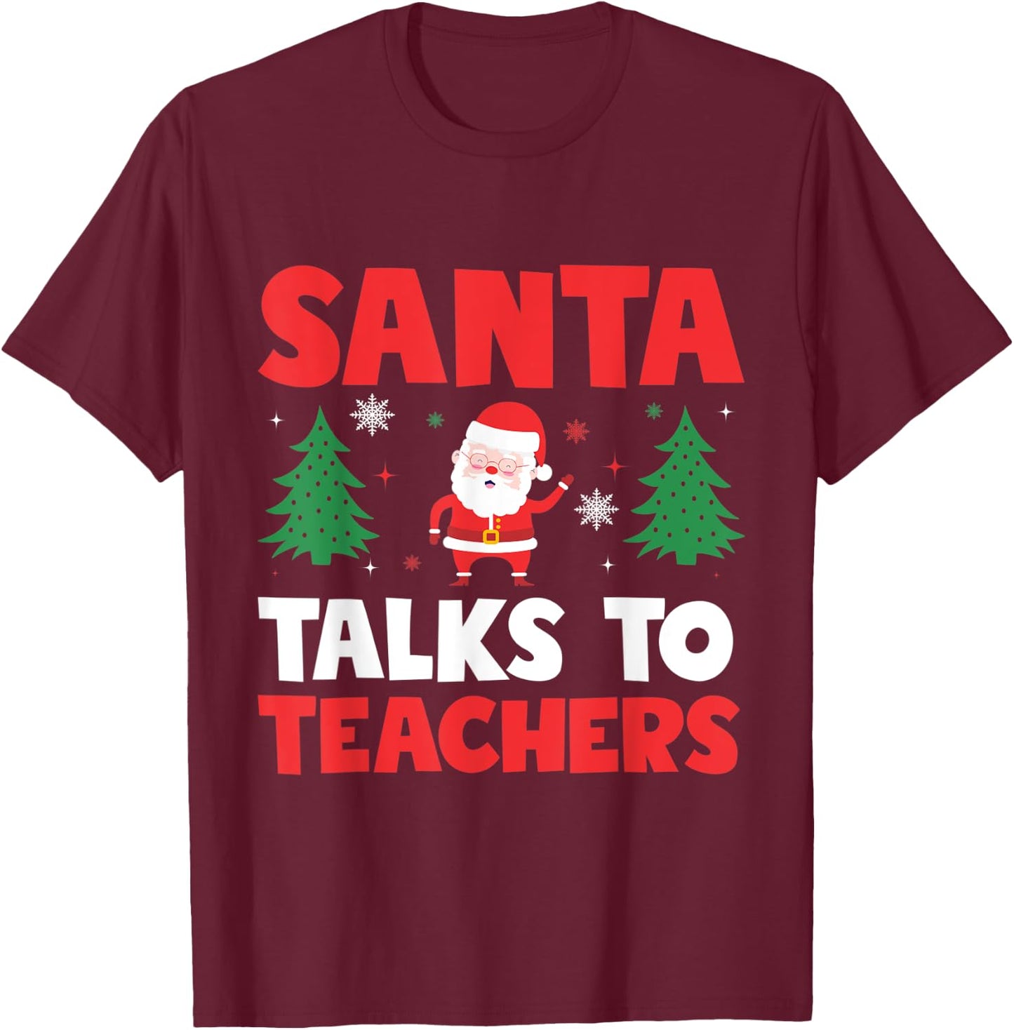 Santa Talks To Teachers Christmas Trees Teacher Xmas Men Women Kids T-Shirt - T-Shirt | Maroon