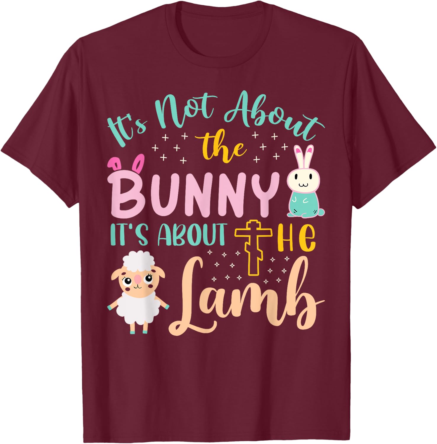 Its Not About The Bunny About Lamb Jesus Easter Christians T-Shirt - T-Shirt | Maroon