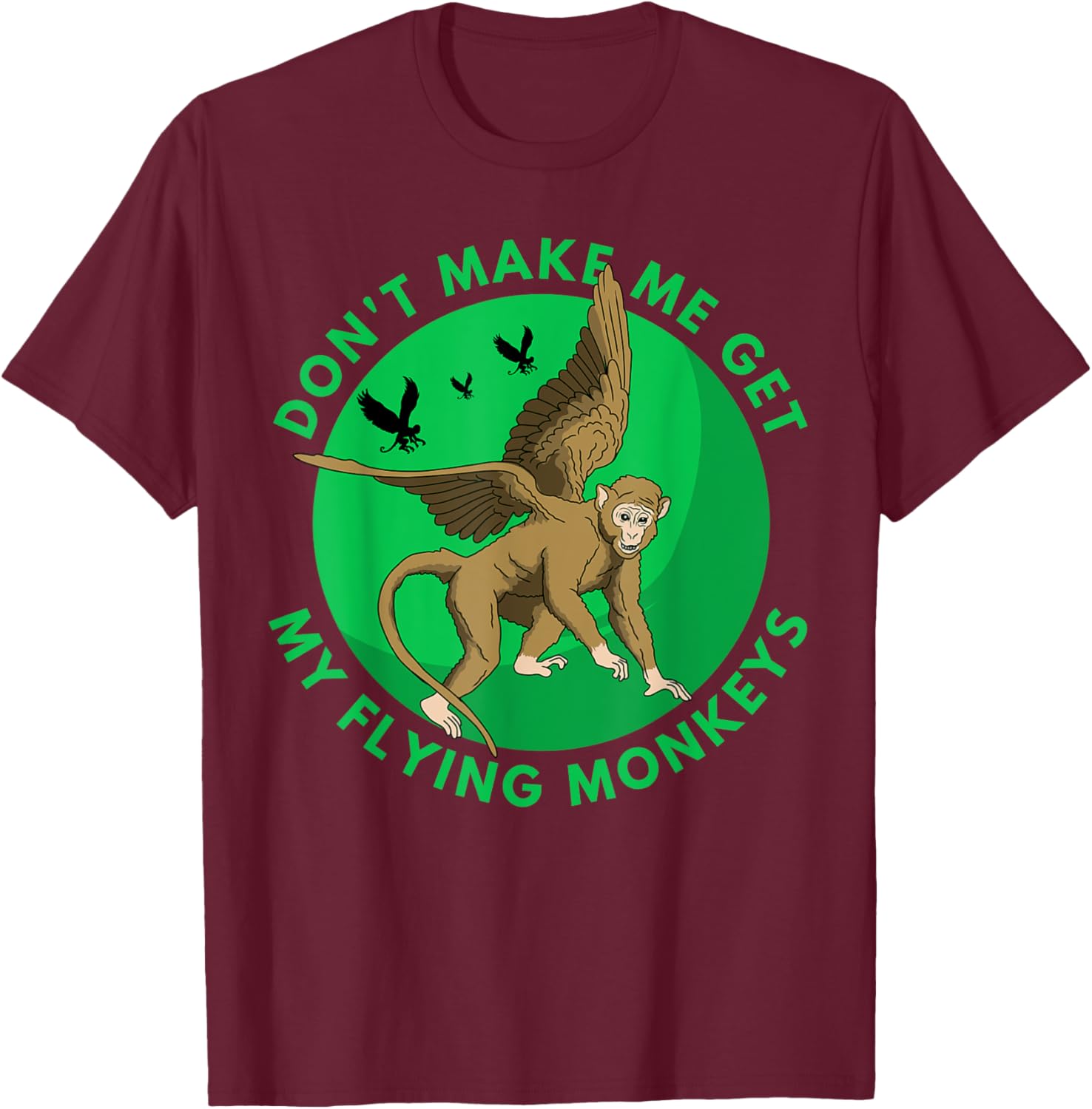 Don't make me get my flying Monkeys - Scary Halloween Gift T-Shirt - T-Shirt | Maroon