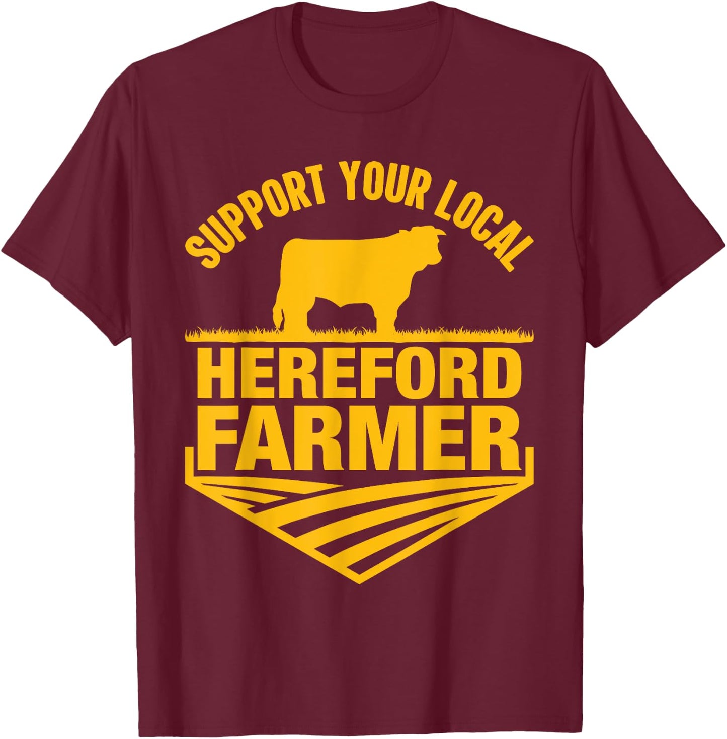 Support Your Local Hereford Farmer - Hereford Cow Rancher T-Shirt - T-Shirt | Maroon