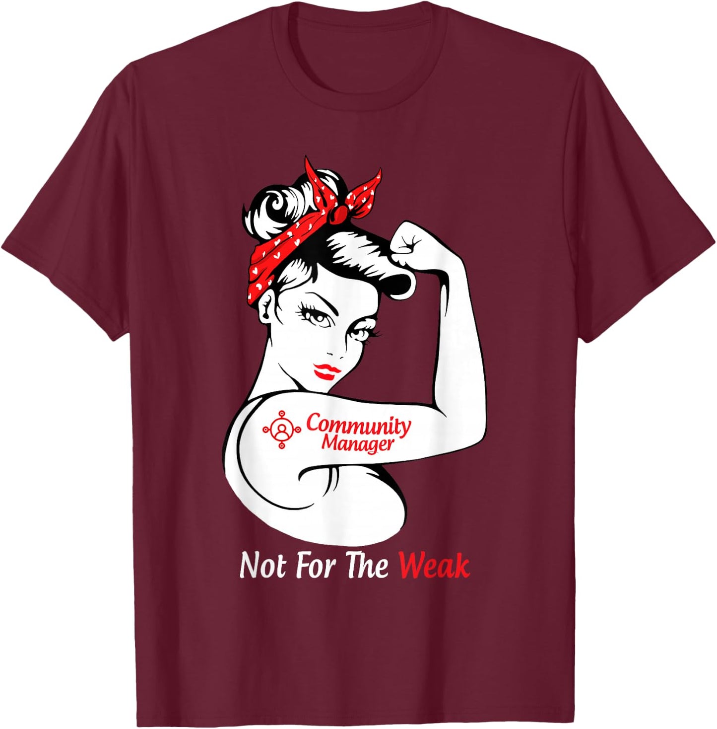 Community Manager Not For The Weak Strong T-Shirt - T-Shirt | Maroon