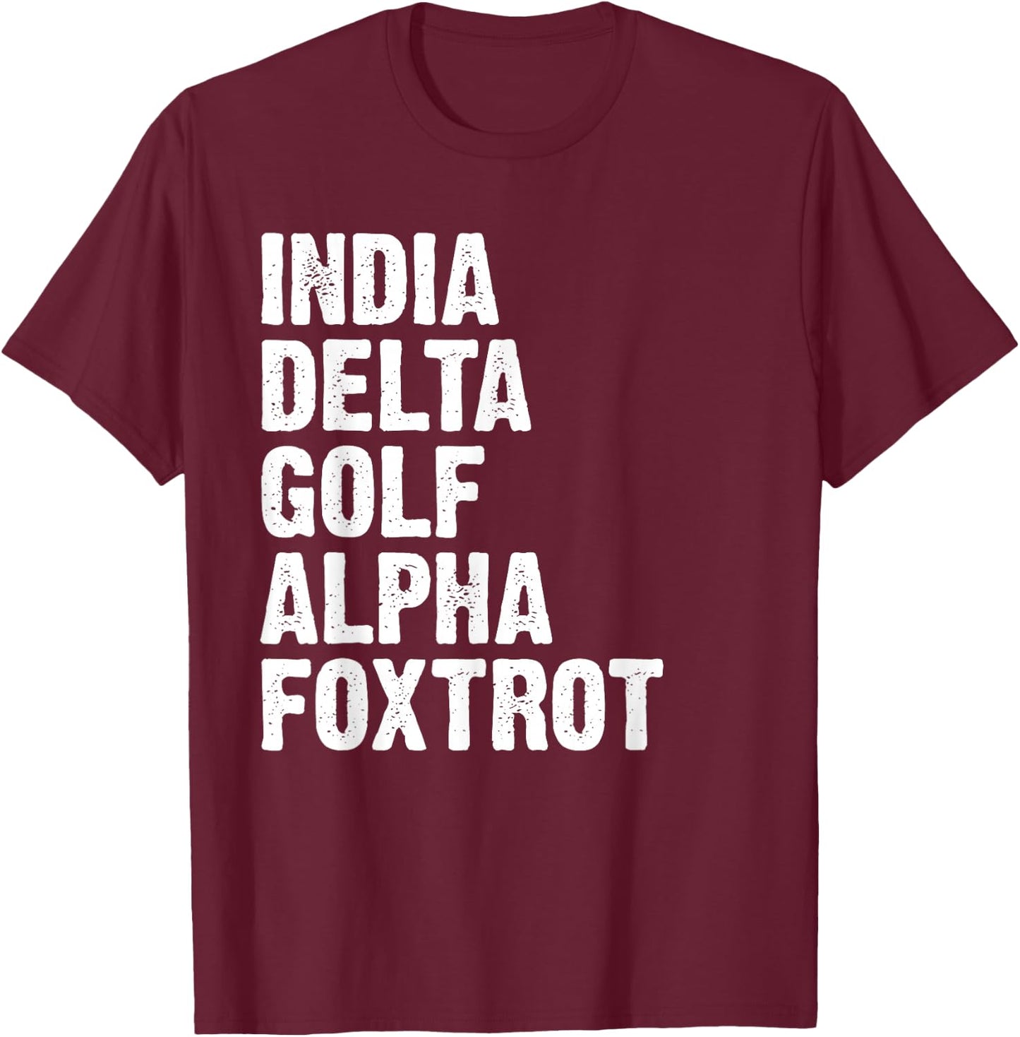 India Delta Golf Alpha Foxtrot IDGAF Phonetic Alphabet T-Shirt - T-Shirt | Maroon