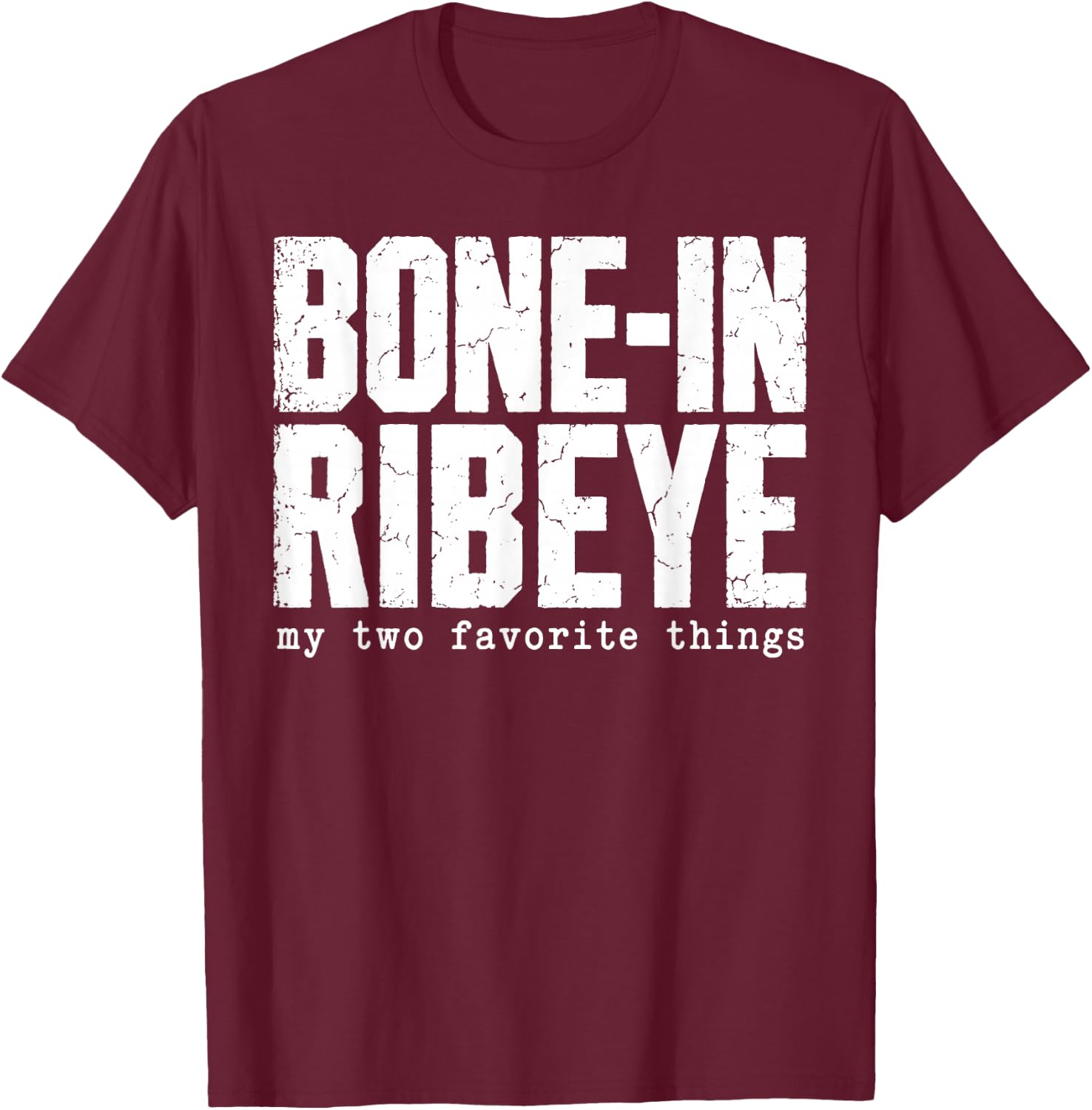 Bone in Ribeye My Two Favorite Things Funny Steak Graphic T-Shirt - T-Shirt | Maroon