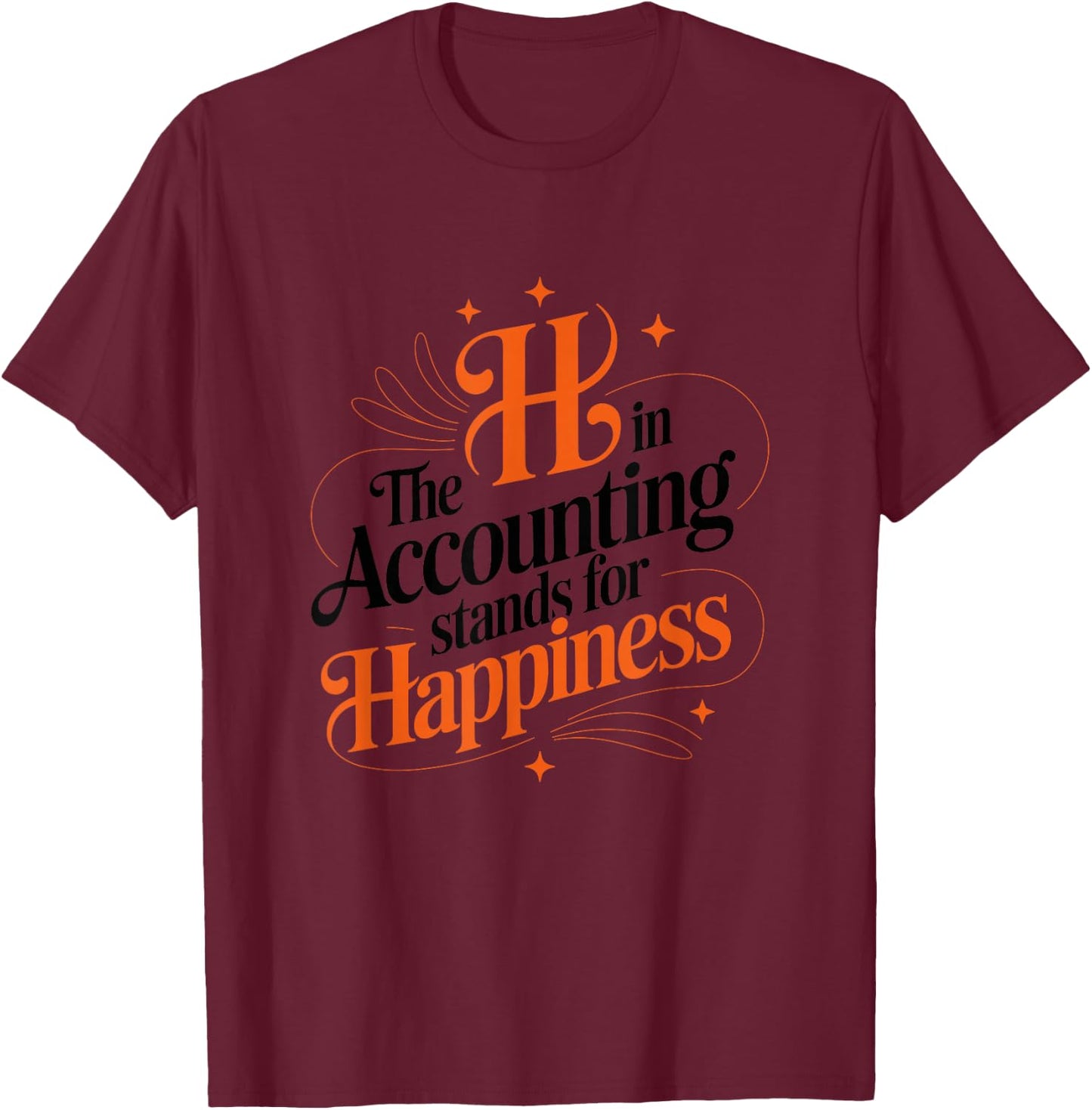 The h in Accounting Stands for Happiness, Accountant T-Shirt - T-Shirt | Maroon