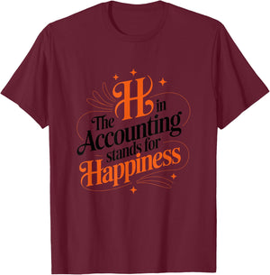 The h in Accounting Stands for Happiness, Accountant T-Shirt - T-Shirt | Maroon