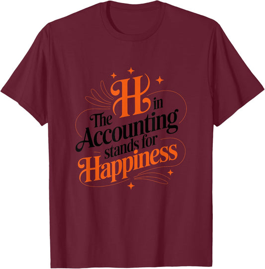 The h in Accounting Stands for Happiness, Accountant T-Shirt - T-Shirt | Maroon