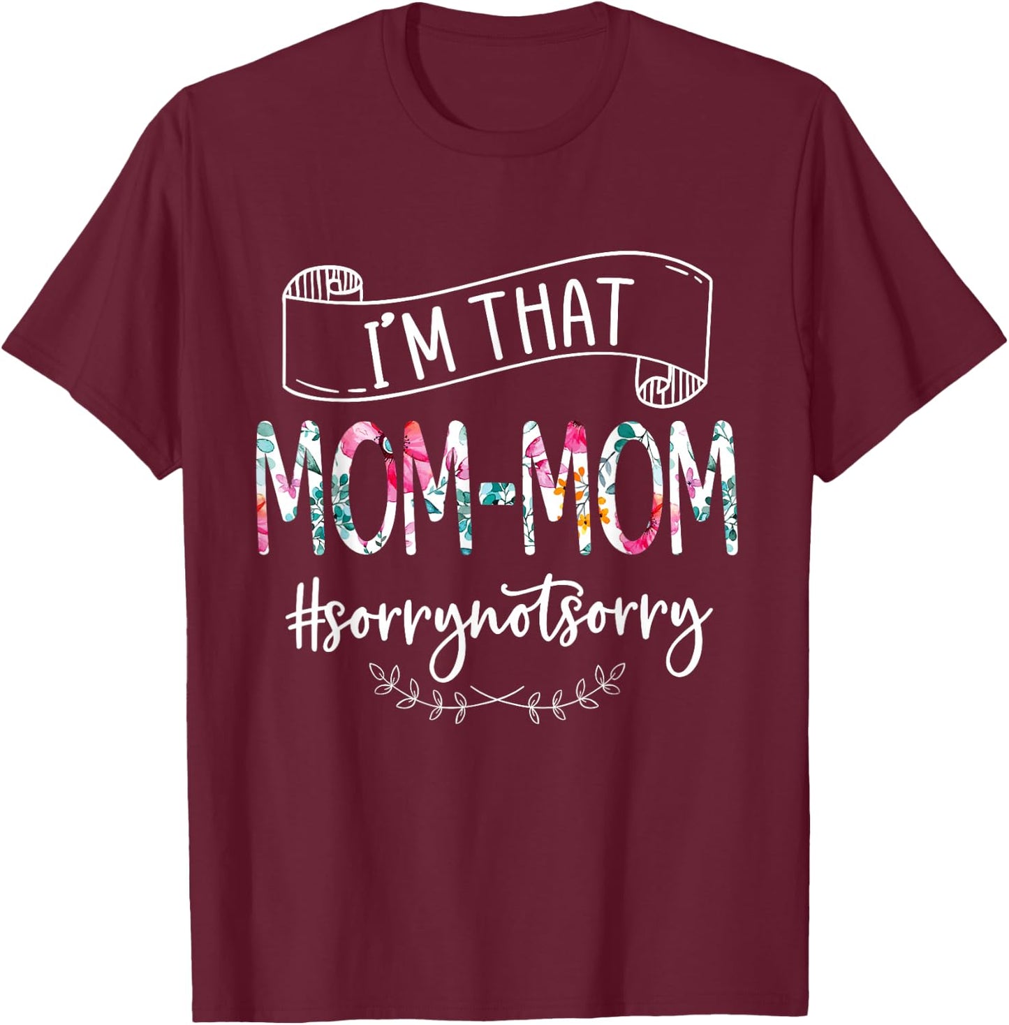 I'm That Mom-mom Sorry Not Sorry Women's Shirt T-Shirt - T-Shirt | Maroon