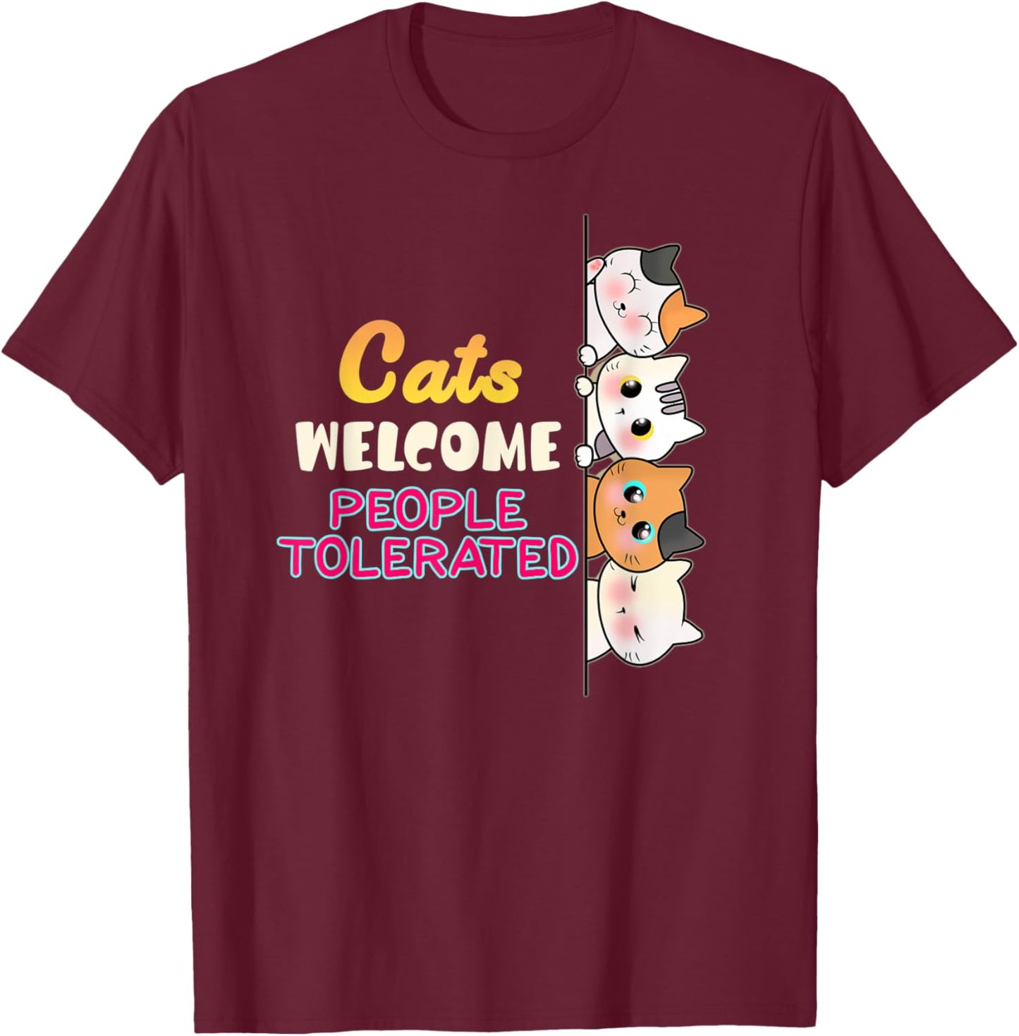 Cats are Welcome People tolerated CAT LOVERS T-Shirt - T-Shirt | Maroon