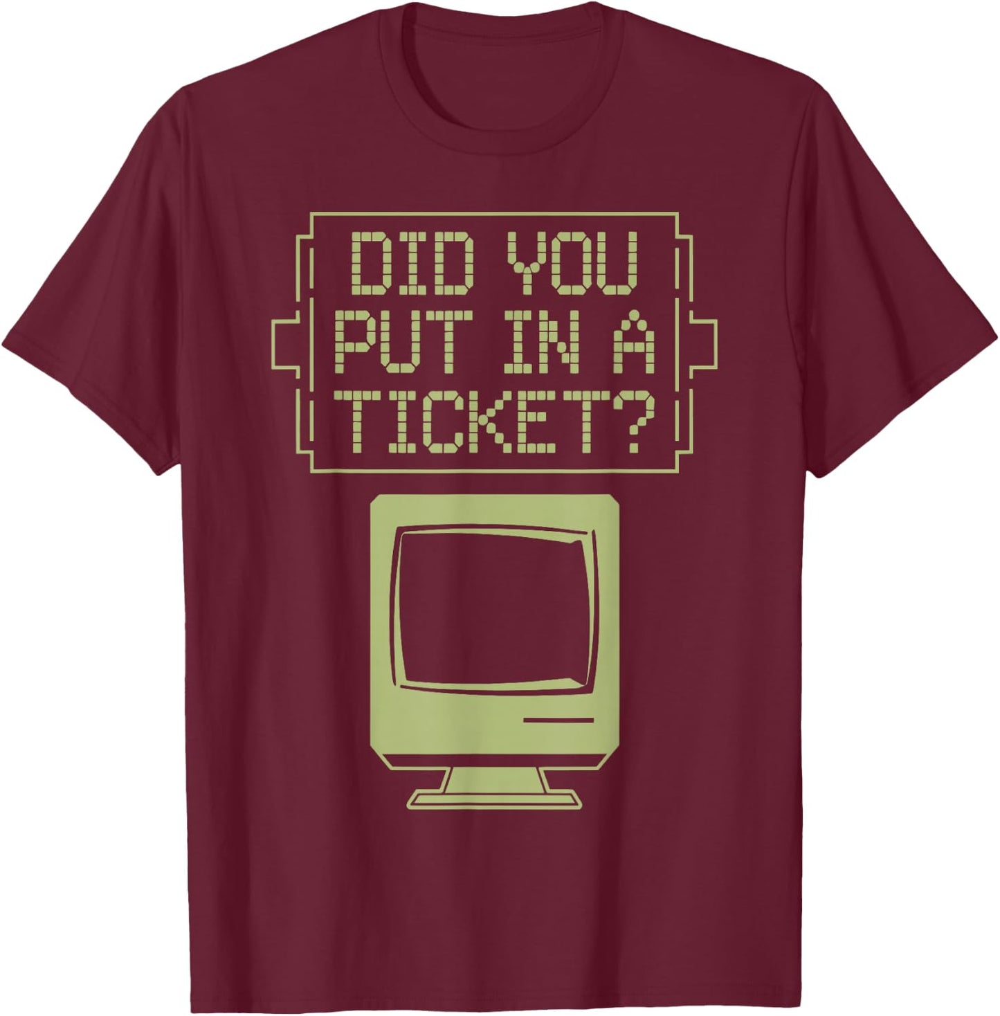Did You Put In A Ticket Network Admin T-Shirt - T-Shirt | Maroon