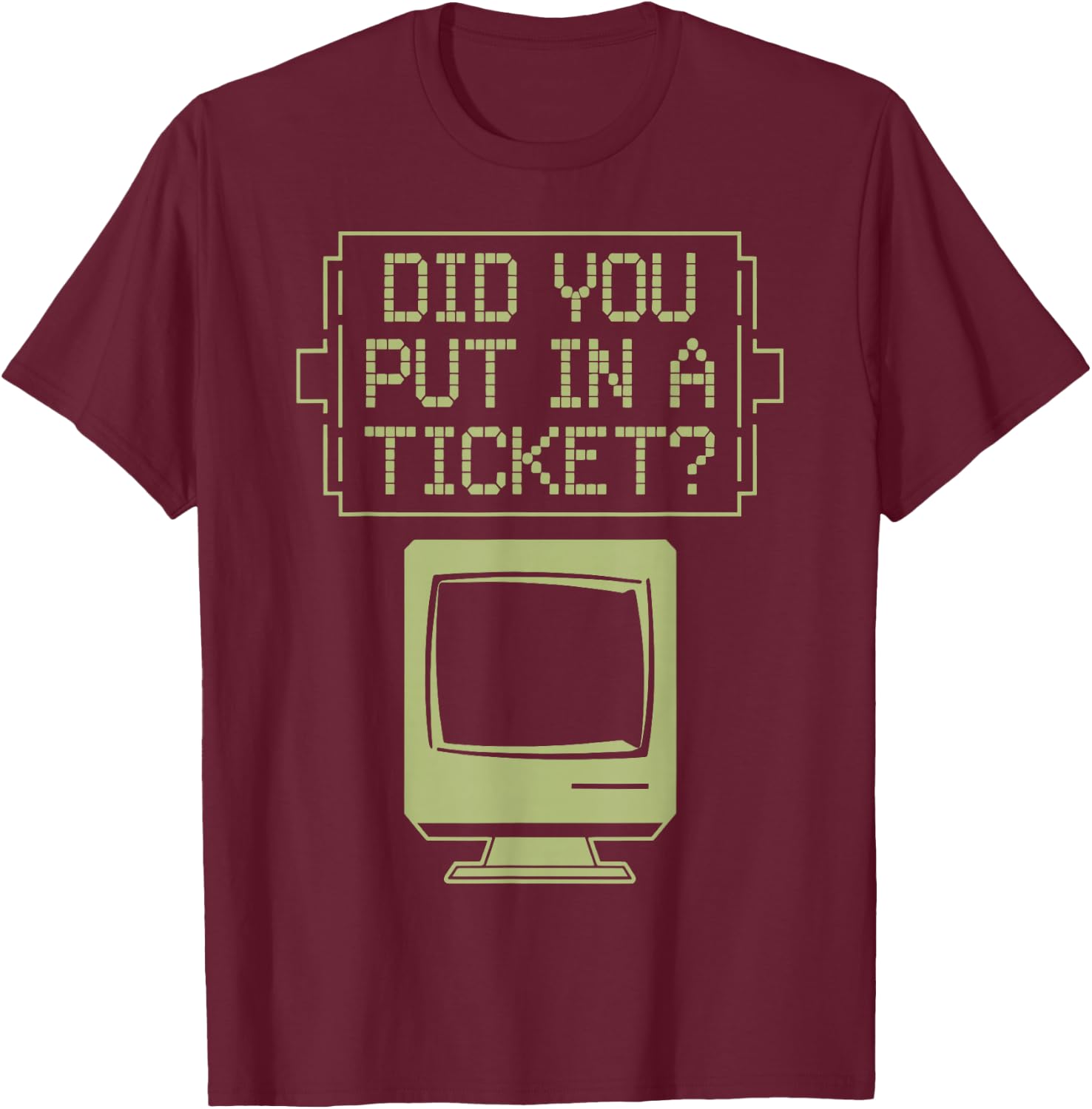 Did You Put In A Ticket Network Admin T-Shirt - T-Shirt | Maroon