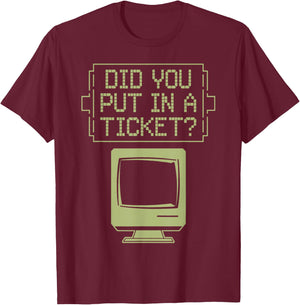 Did You Put In A Ticket Network Admin T-Shirt - T-Shirt | Maroon