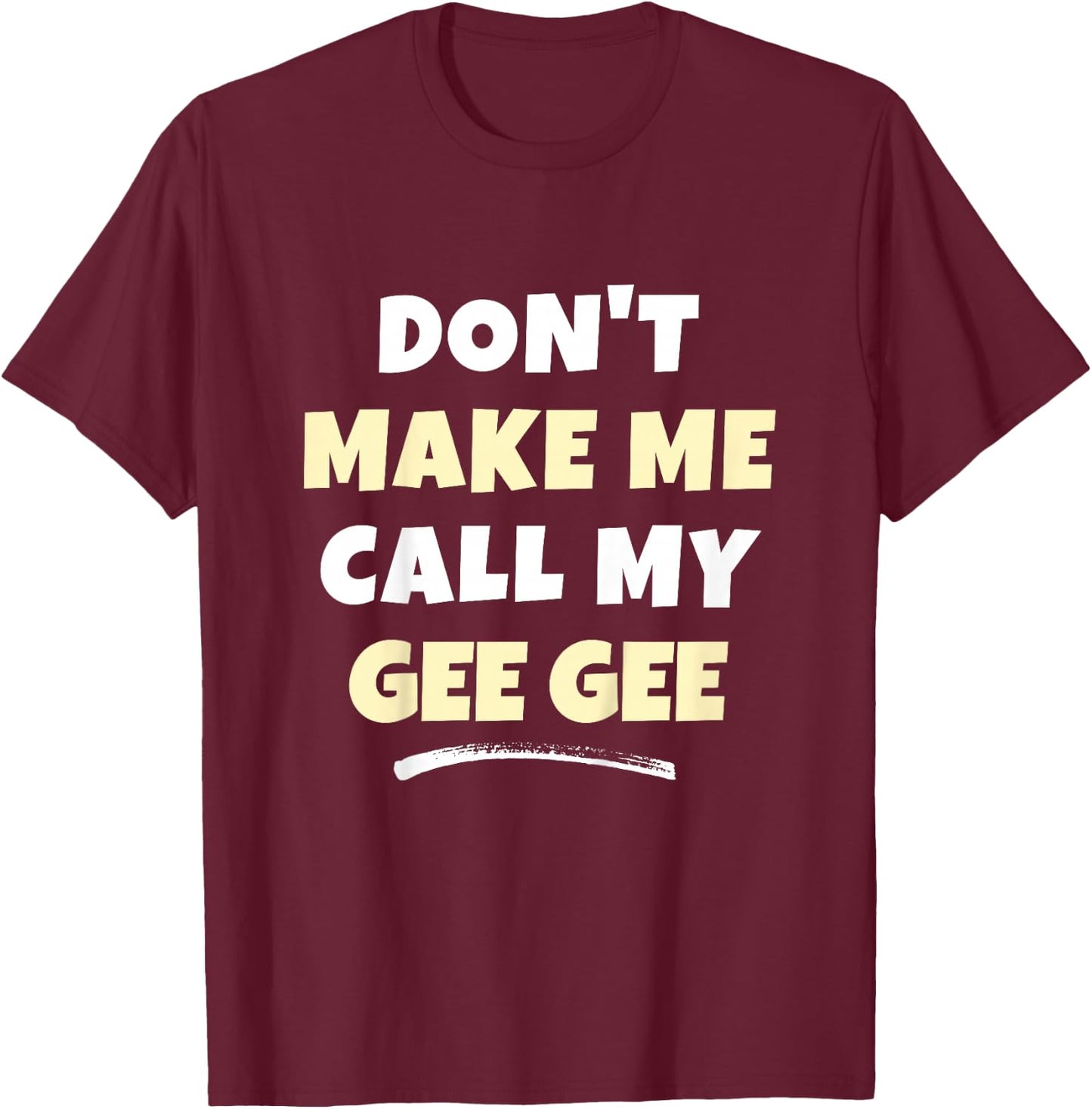 Kids Don't Make Me Call My Gee-Gee Kids Grandkids Funny GeeGee T-Shirt - T-Shirt | Maroon