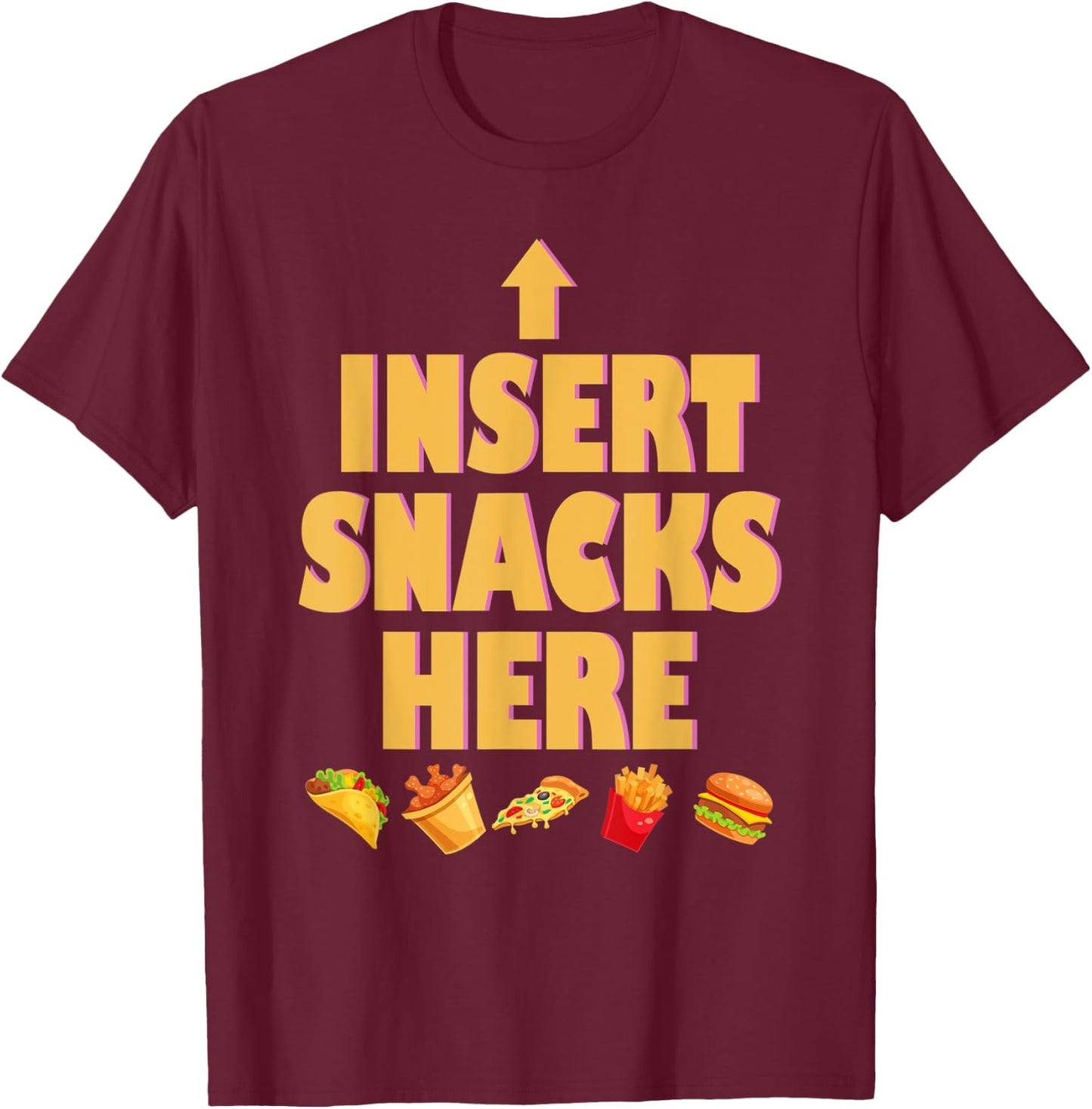 Insert Snacks Here Funny Fried Tacos Pizza Chip Burger T-Shirt - T-Shirt | Maroon