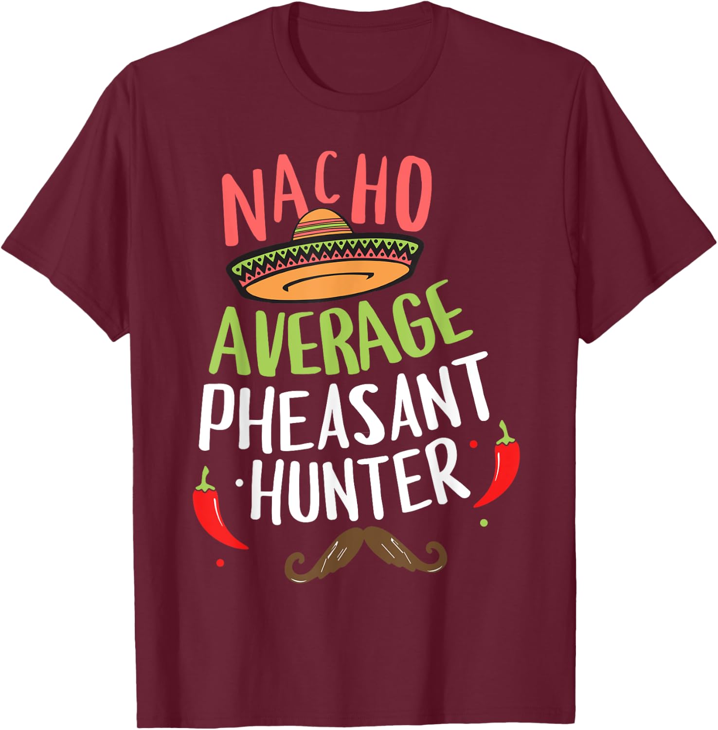 Nacho Average Pheasant Hunter Cinco De Mayo Fiesta T-Shirt - T-Shirt | Maroon
