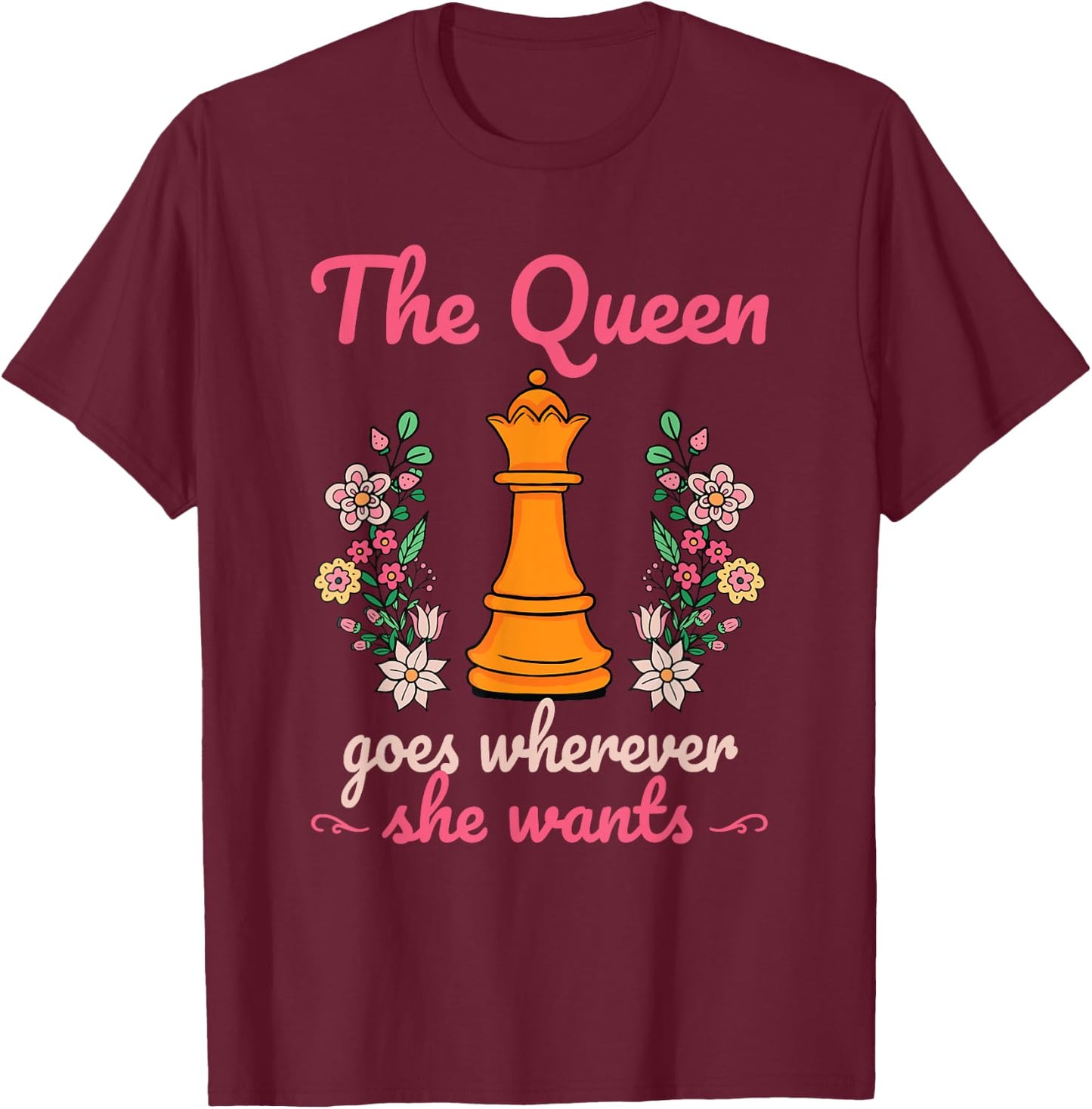 The Queen Goes Wherever She Wants Chess Lover Board Game Fan T-Shirt - T-Shirt | Maroon