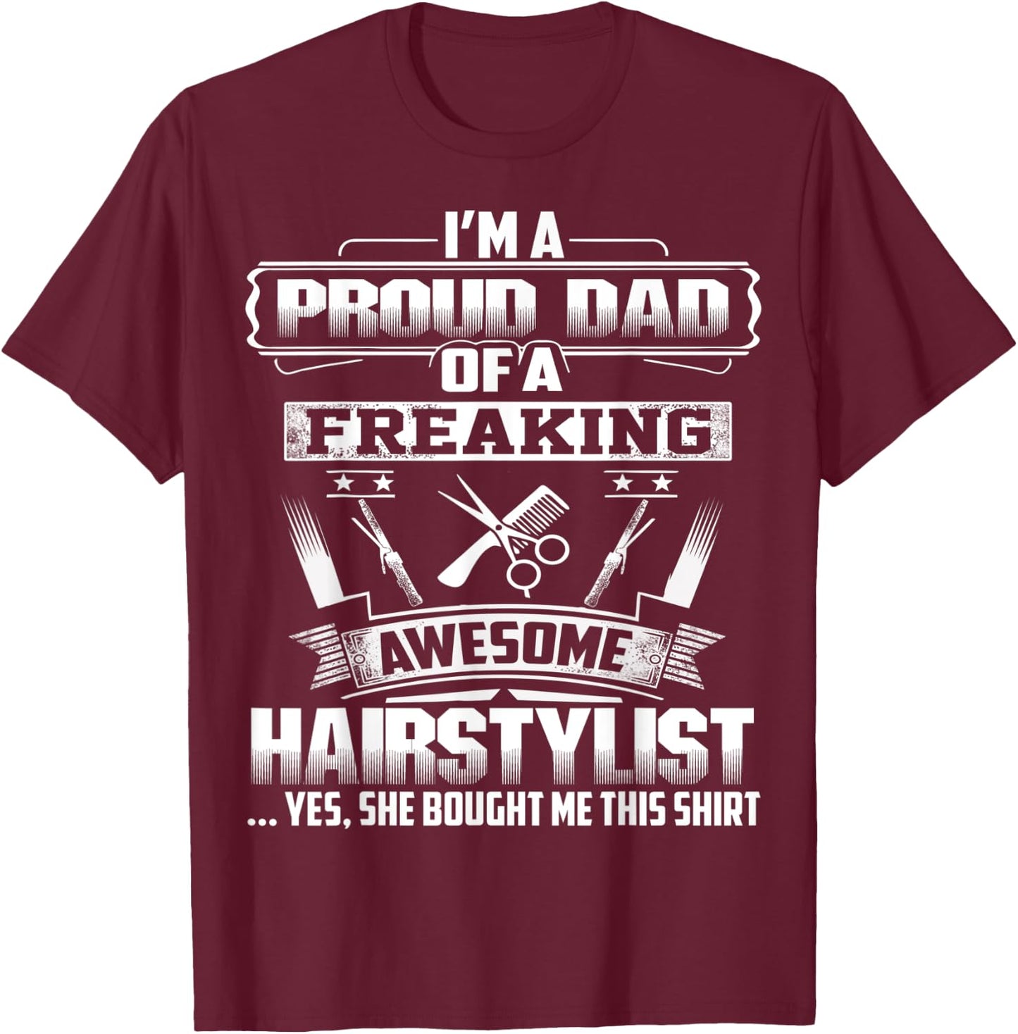 Proud Dad Of A Freaking Awesome Hairstylist Gift Fathers Day T-Shirt - T-Shirt | Maroon
