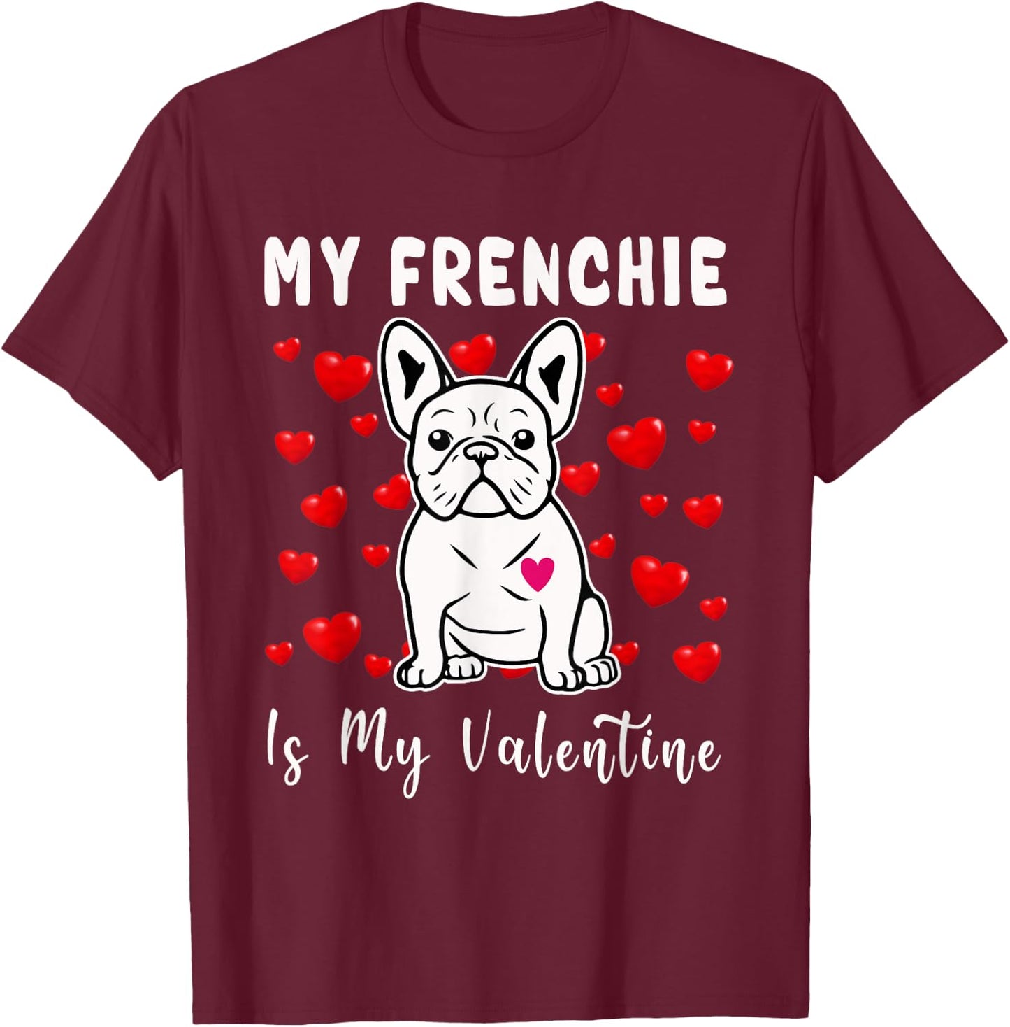 Frenchie Is My Valentine French Bulldog Valentines Day Women Girls Kids T-Shirt - T-Shirt | Maroon