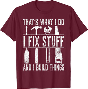 That's What I Do I Fix Stuff And I Build Things Weathered T-Shirt - T-Shirt | Maroon