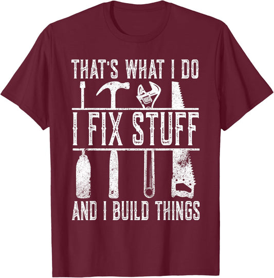 That's What I Do I Fix Stuff And I Build Things Weathered T-Shirt - T-Shirt | Maroon