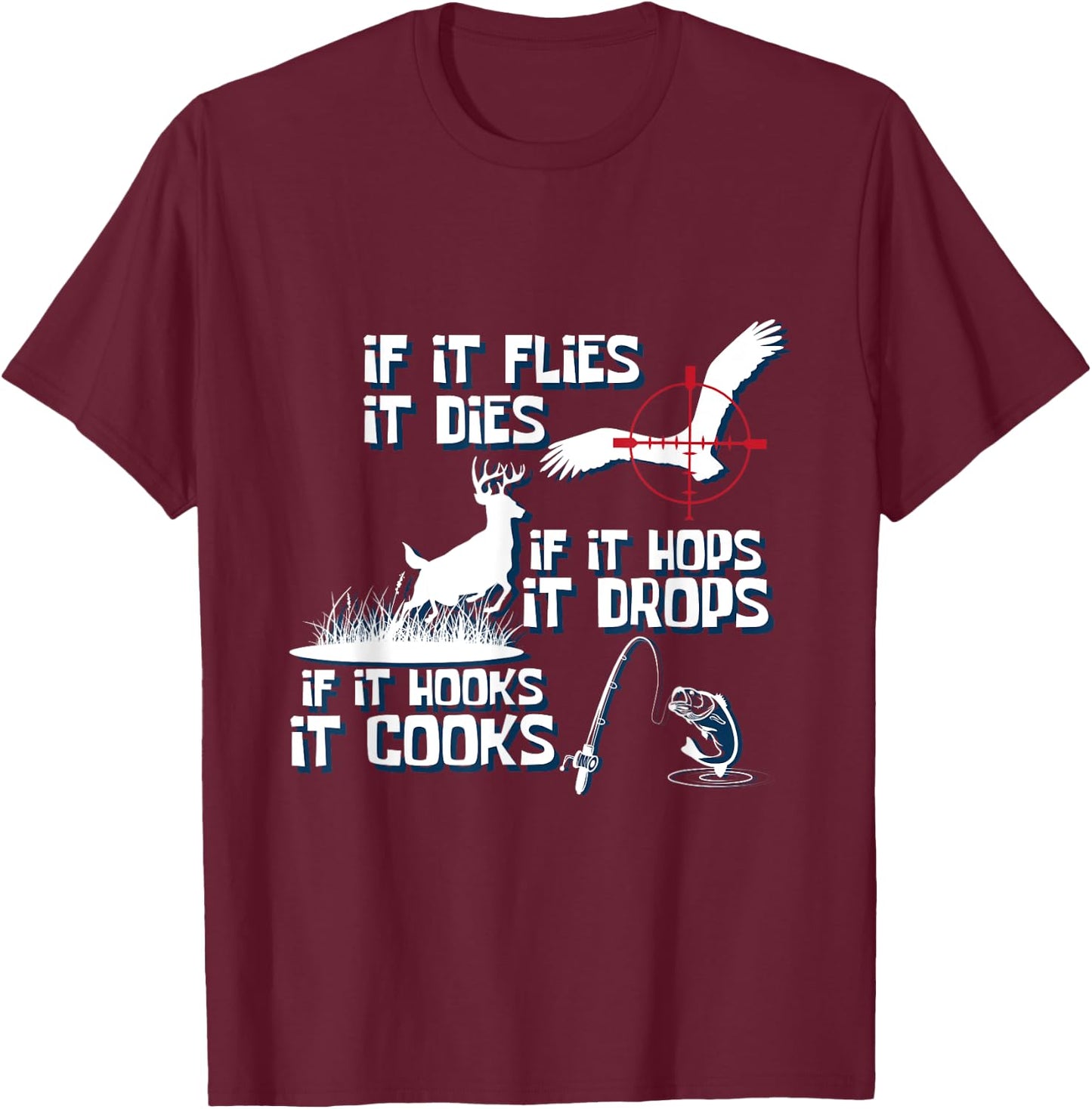 If Its Flies It Dies Nature Lover And Hunter T-Shirt - T-Shirt | Maroon