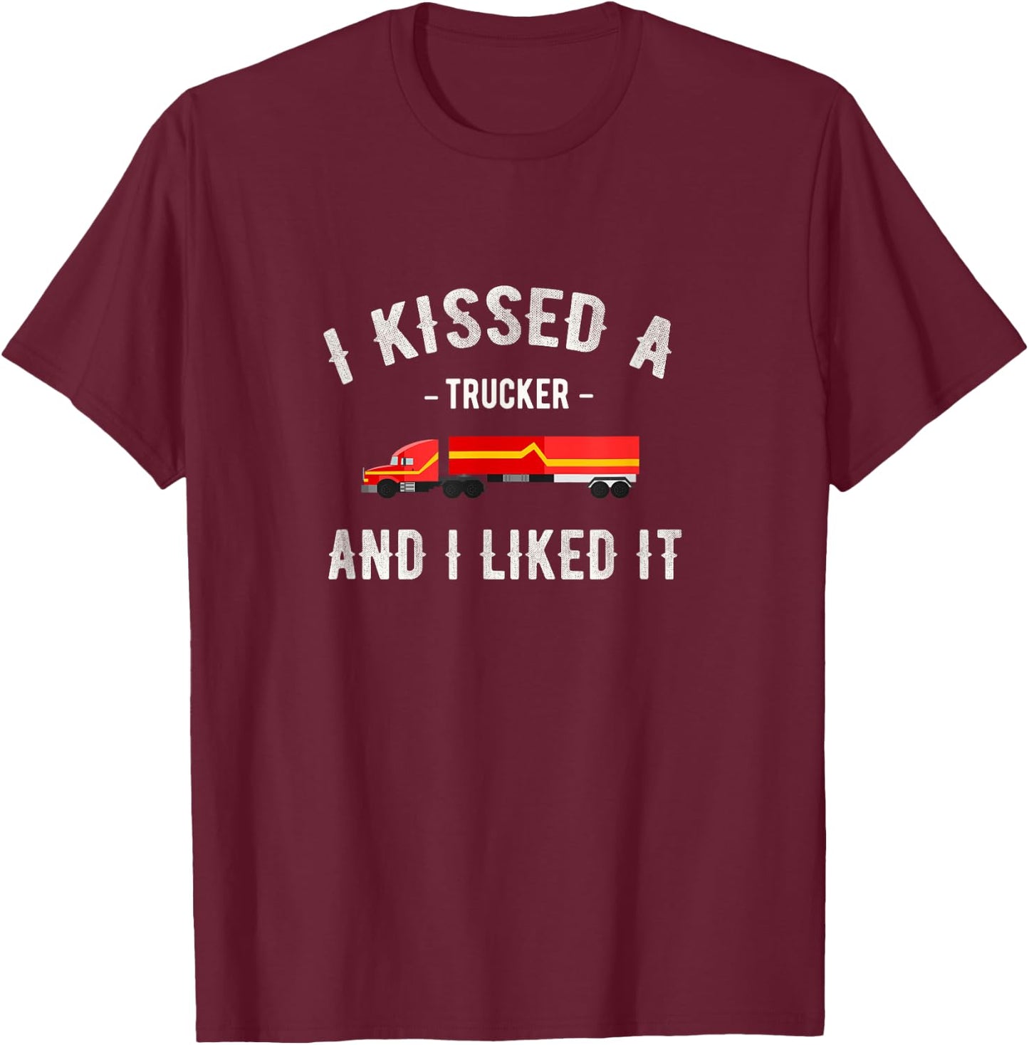 I kissed a trucker and I liked him a funny LK T-Shirt - T-Shirt | Maroon