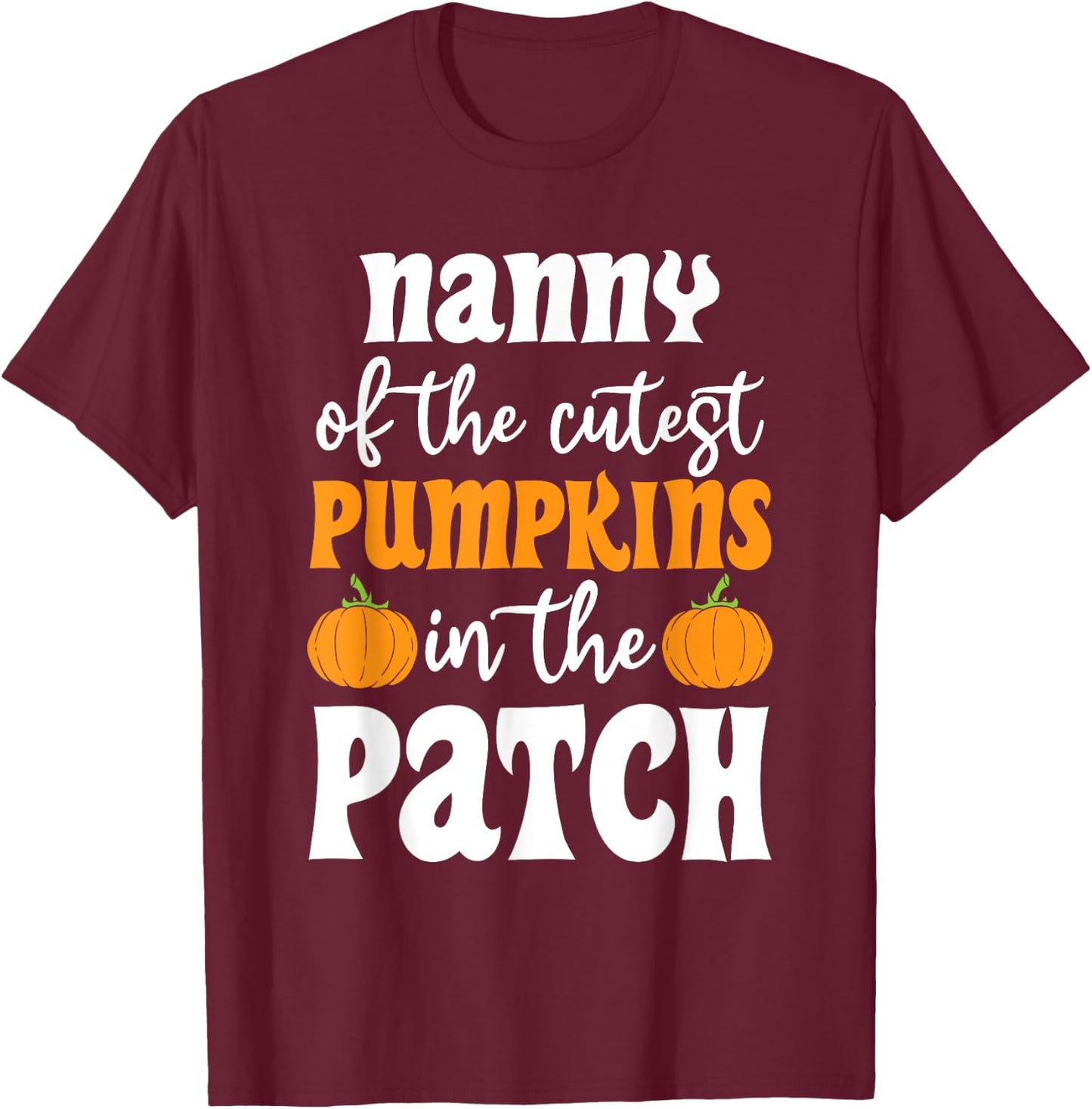 Nanny Of The Cutest Pumpkins In The Patch Halloween T-Shirt - T-Shirt | Maroon