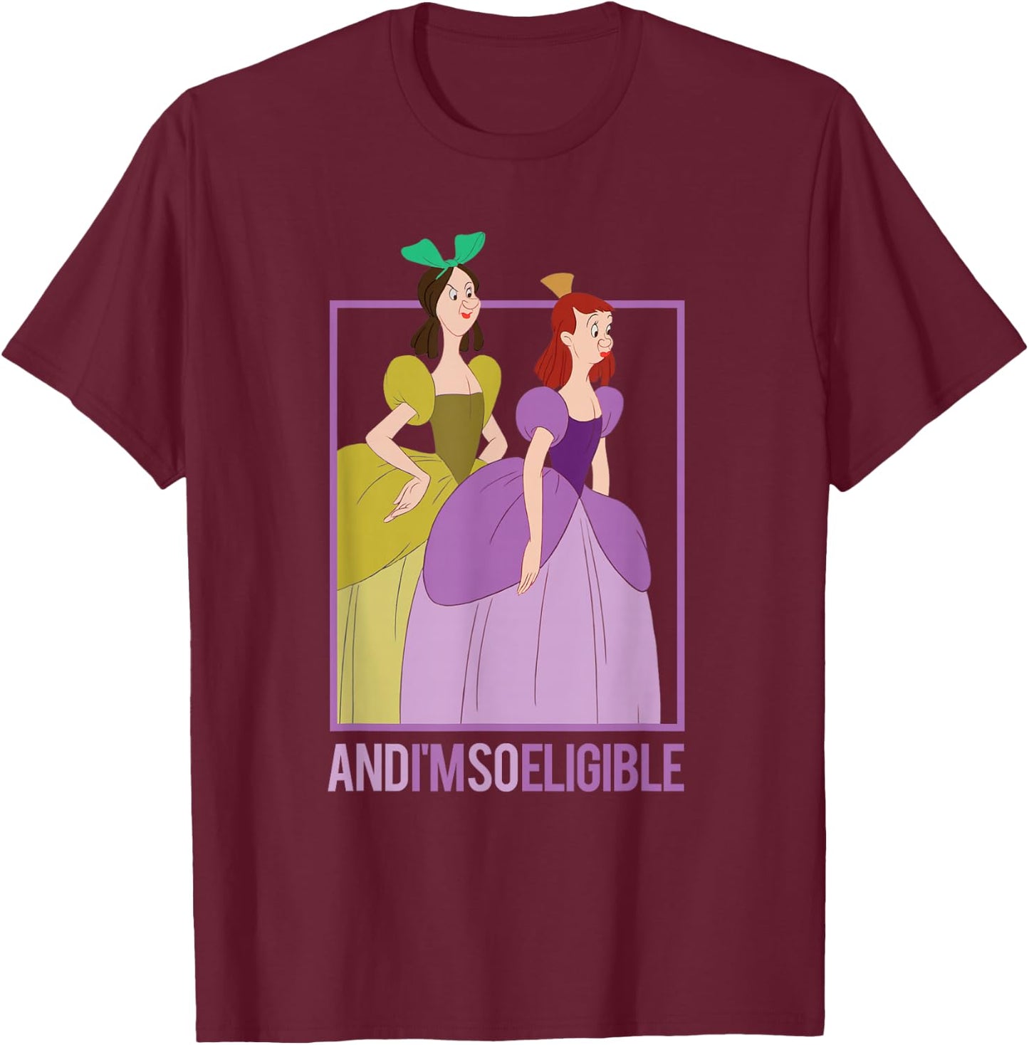 Disney Cinderella Stepsisters So Eligible Funny T-Shirt - T-Shirt | Maroon