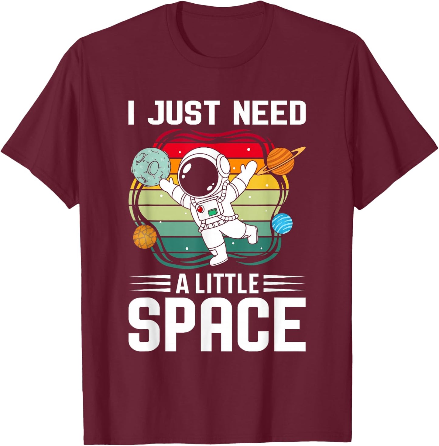I just need a bit of space I astronaut T-Shirt - T-Shirt | Maroon