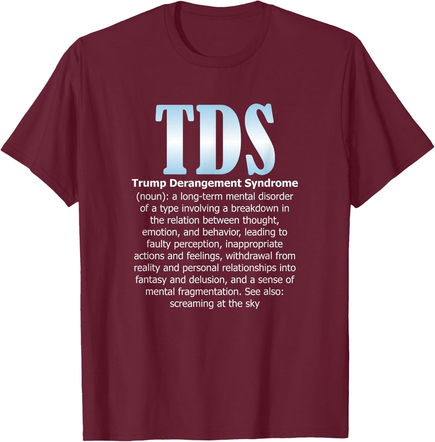 TDS TRUMP DERANGEMENT SYNDROME Funny Trump Supporter Gift T-Shirt - T-Shirt | Maroon