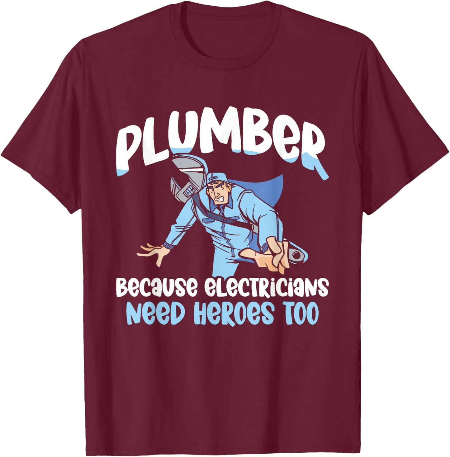 Plumber Because Electricians Need Heroes Too Pipe Plumbing T-Shirt - T-Shirt | Maroon