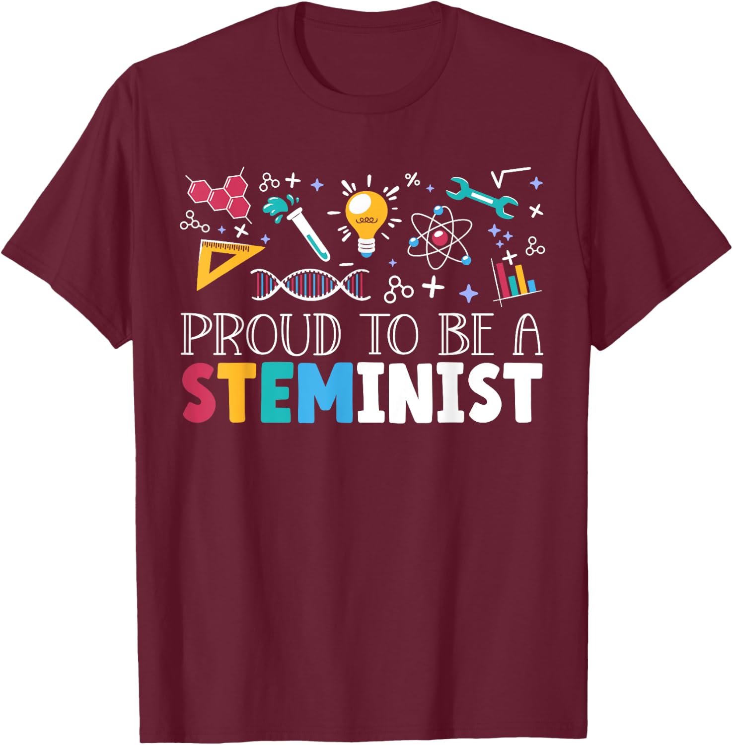 Proud To Be A Steminist Science Engineering Biology STEM T-Shirt - T-Shirt | Maroon