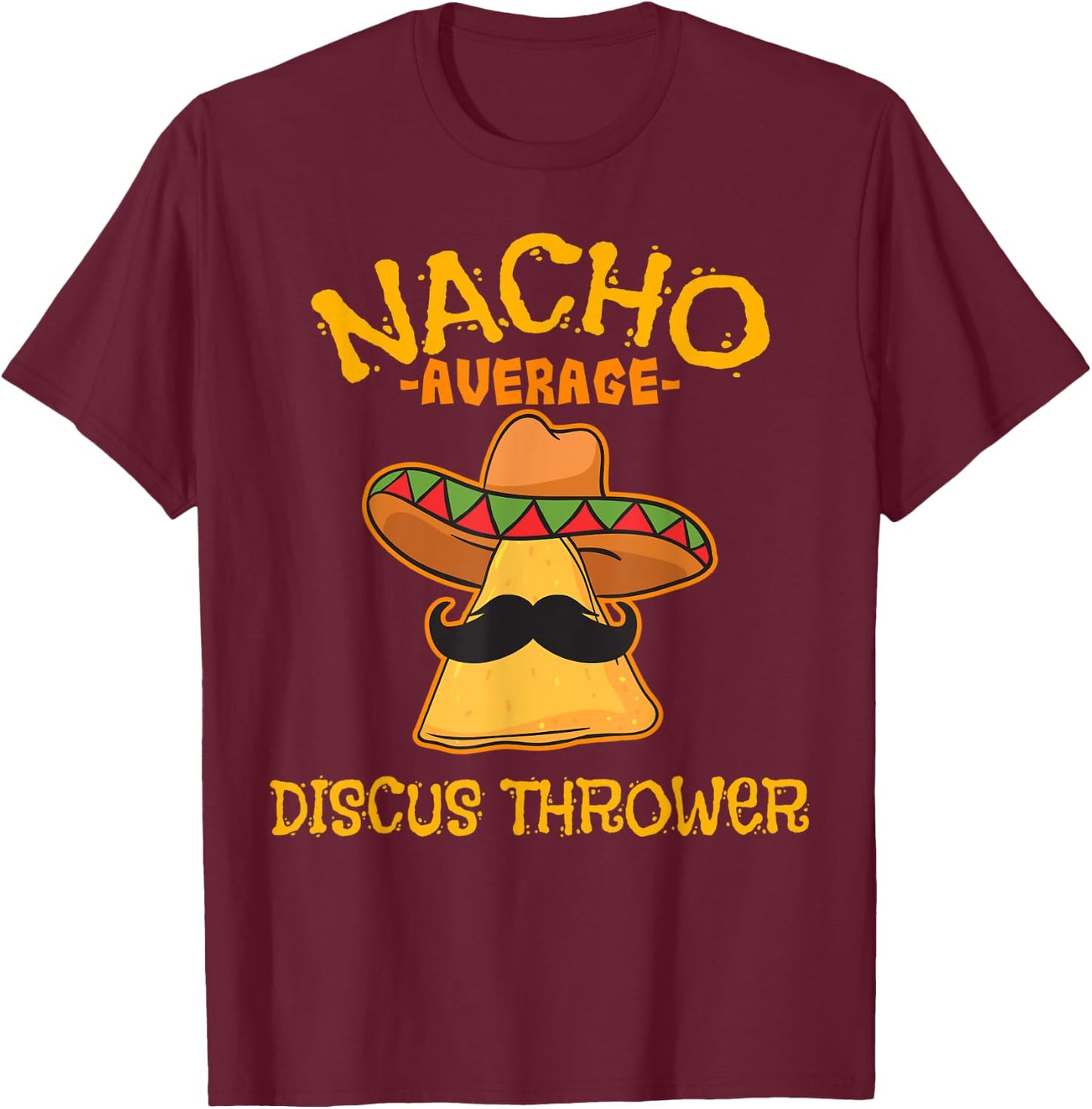 Nacho Average Discus Thrower Cinco de Mayo Mexican Fiesta T-Shirt - T-Shirt | Maroon