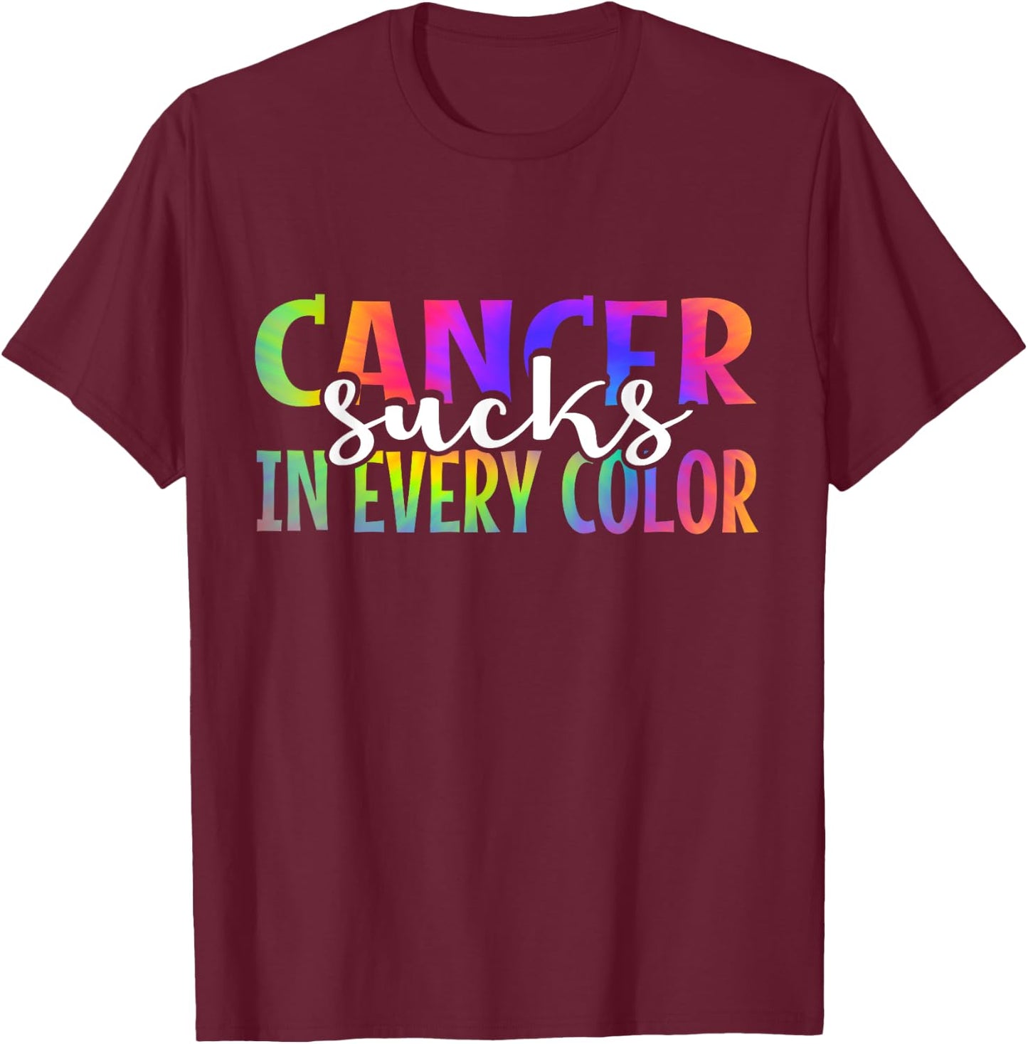 Cancer Sucks In Every Color Fighter | Tie Dye T-Shirt - T-Shirt | Maroon
