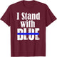I Stand with Blue - Police Support Shirt T-Shirt - T-Shirt | Maroon