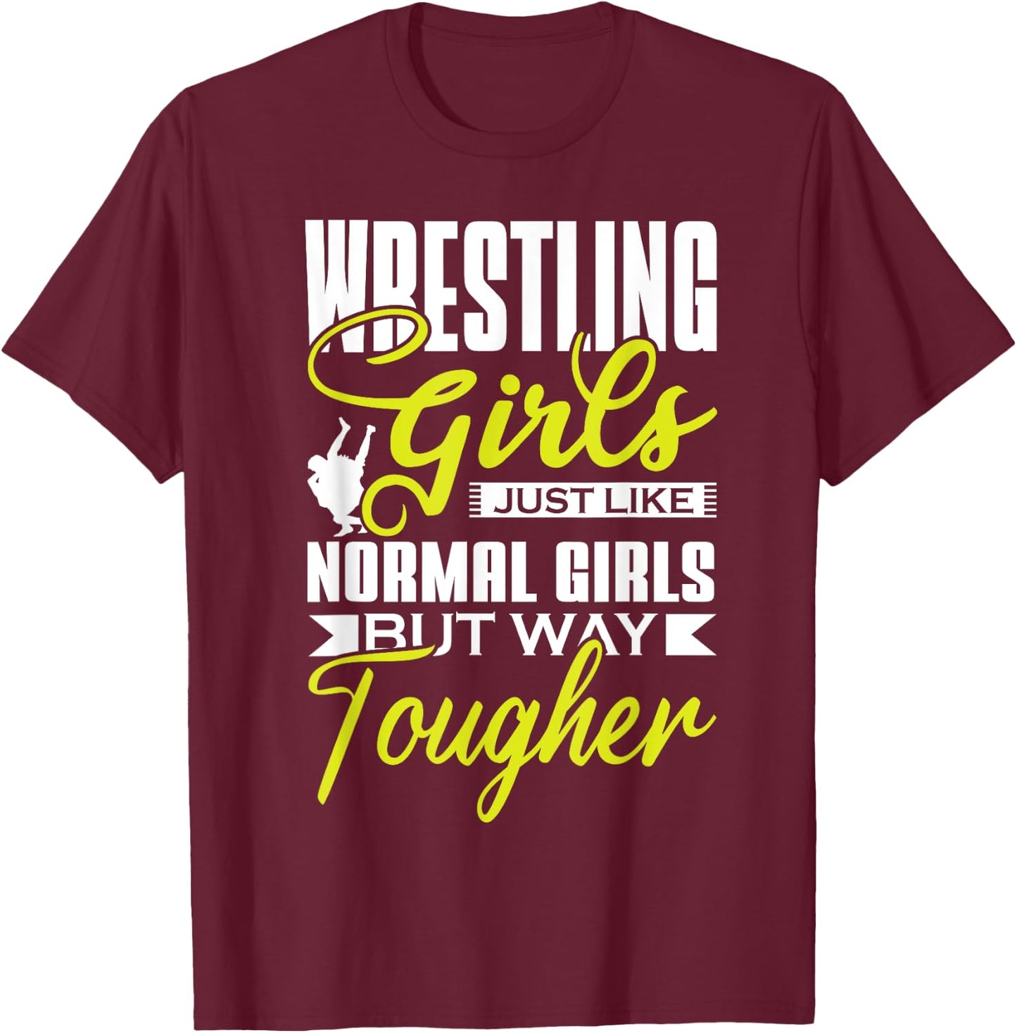 Wrestling Girls Just Like Normal Girls But Way Tougher Sport T-Shirt - T-Shirt | Maroon