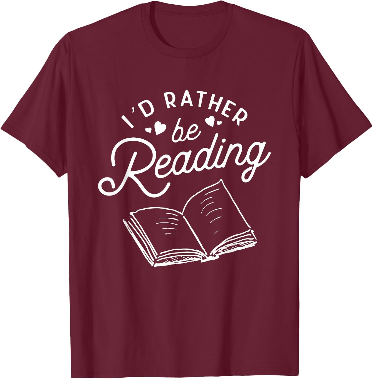 I'd Rather be Reading Book Lover Readers Bookworm Librarian T-Shirt - T-Shirt | Maroon
