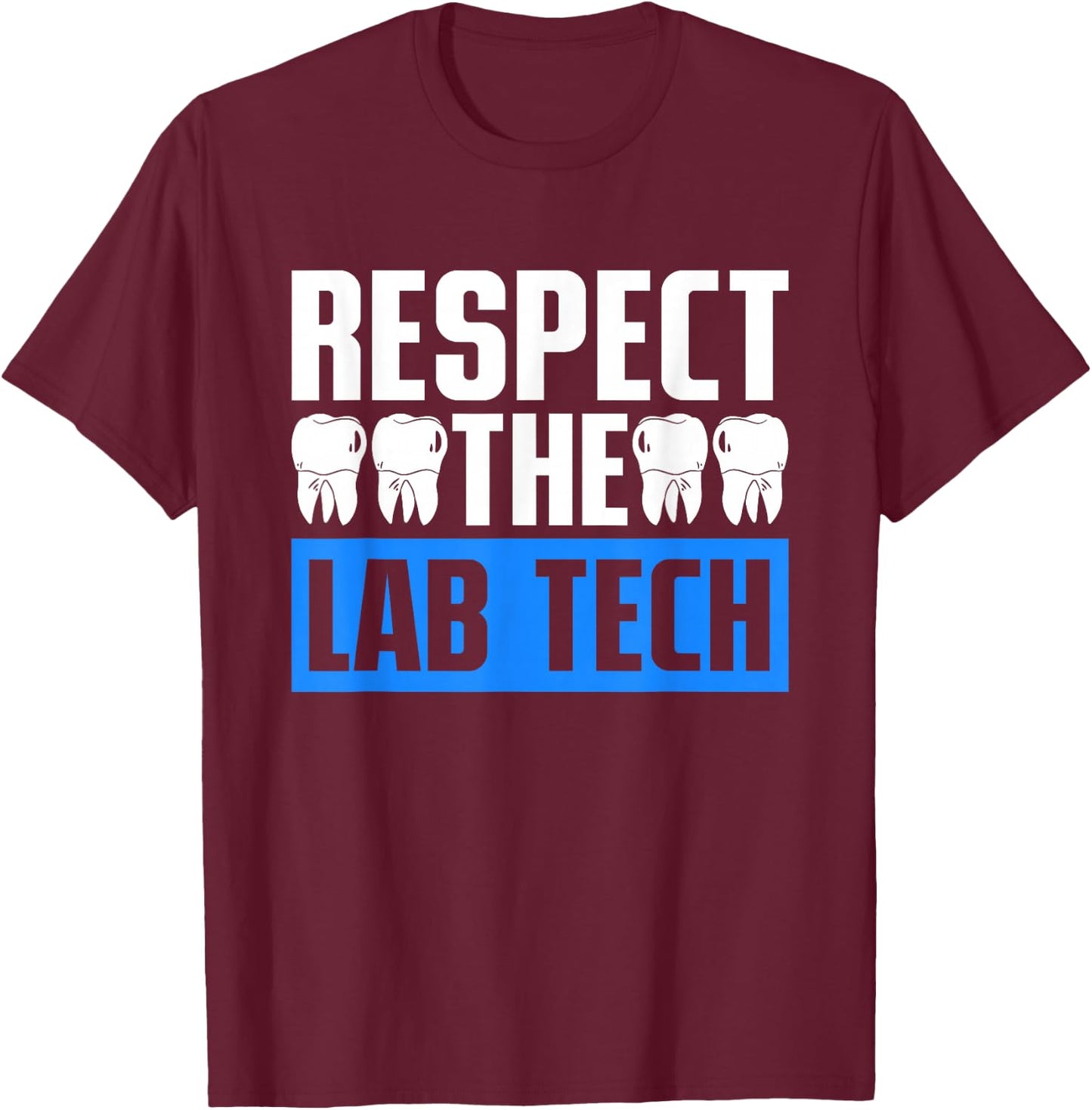 Dental Technician Dental Prosthetist Respect The Lab Tech T-Shirt - T-Shirt | Maroon